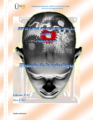 UNIVERSIDAD NACIONAL ABIERTA Y A DISTANCIA UNAD
Revista de psicología psicounad
Edicion N #1
Mayo 19 2015
 