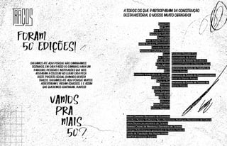 Chegamos até aqui porque não caminhamos
sozinhos. Em cada passo do caminho, havia um
parceiro. Pessoas e instituições que nos
ajudaram a colocar no lugar cada peça
deste projeto social chamado Revista
Traços. Chegamos até aqui porque muitos
acreditaram e vieram conosco. E é assim
que queremos continuar, juntos!
Foram
50 edicoes!
Souza Cruz
BAT Brasil
Griô Produções
Bancorbrás Cultural
Digital SIGN
MNS Soluções Gráficas
SASSE Produtos Promocionais
Coronário Gráfica
Associação Cultural Namastê
Storica
Na Calçada
Studio Brava
Kabe Agência
Rockin’hood
Ribon
Cotidiano Aceleradora de Startups
Halegoria Cultural
Barba na Rua
Fermento
Cláudio Abrantes
Arlete Sampaio
Leandro Grass
Fábio Félix
Júlia Lucy
Rafael Prudente
Roberio Negreiros
Fundação Oswaldo Cruz
Universidade de Brasília
Secretaria de Estado de Cultura e
Economia Criativa do Distrito Federal
Secretaria de Estado de Trabalho do
Distrito Federal
Secretaria de Estado de Desenvolvimento
Social do Distrito Federal
Secretaria de Estado de Turismo do
Distrito Federal
André Clemente (Secretário de Economia)
Hamilton Pereira, Guilherme Reis e Bartolomeu Rodrigues (Secretários de Cultura)
Jaime Recena (ex-secretário de Turismo)
Vanessa Chaves de Mendonça (Secretária de Turismo)
Rodrigo Rollemberg (ex-governador do Distrito Federal)
Fundo de População das Nações Unidas
UNICEUB Educação Superior
Vamos
pra
mais
50?
A todos os que participaram da construção
desta história, o nosso MUITO OBRIGADO!
 