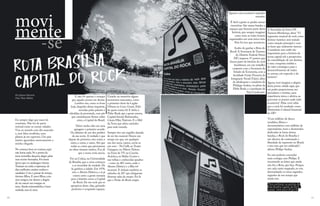 10 11
Eu sempre digo que nasci de
cesariana. Não foi de parto
normal como as outras cidades.
Vim ao mundo com dia marcado
e, sem falsa modéstia, uma
plateia já me esperava. Um país
inteiro aguardava ansiosamente a
minha chegada.
No começo,bem no começo,aqui
não havia nada.Só a poeira da
terra vermelha dançava alegre pelas
ruas recém-formadas.Foi nessa
época que os candangos vieram.
Traziam na mala a esperança de
dias melhores,muitos sonhos e
saudades.Com o passar do tempo,
tiveram filhos.E esses filhos,com
seus amigos,me deram a alegria
de ver nascer um sotaque só
meu.Ainda misturadinho,é bem
verdade,mas só meu.
E não foi apenas o sotaque
que aqueles jovens me deram.
Lembro-me, como se fosse
hoje, daquelas almas inquietas,
movidas pelas paixões e
rebeldias da juventude, com pés
que caminhavam firmes sobre
mim, a Capital do Brasil.
Talvez tenha sido em uma
garagem o primeiro acorde.
Ou debaixo de um dos prédios
da asa norte. A verdade é que
depois do primeiro, veio outro, e
outro, e outro, e outro. Até que
todas as coisas que precisavam
ser ditas viraram música. Era ali
que o nosso rock nascia.
Foi na Colina, na Universidade
de Brasília, que a coisa começou
a se incendiar de verdade. De
lá, ganhou a cidade. Em 1978,
veio o Aborto Elétrico, e aí já
estava certo: a gente entraria
para a história como a Capital
do Rock. De um rock que se
apropriou deste chão, gritando
protestos e ocupando espaços.
Rota brasilia
capital do rock
Por Juliana Valentim
Fotos Thaís Mallon
Guardo na memória alguns
momentos marcantes, como
o primeiro show da Legião
Urbana no Cave, Guará. Feliz
de quem estava lá! E tinha a
Plebe Rude que a gente amava,
Capital Inicial, Raimundos,
Cássia Eller, Natiruts. E o Mel
da Terra que abriu caminho
para todo mundo.
Sempre tive um orgulho danado
de ser tão musical. Houve um
tempo em que, em qualquer
um dos meus cantos, ouvia-se
um som – Na UnB, no Teatro
Garagem, no Nilson Nelson,
na Torre de TV, na Concha
Acústica, no Rádio Center e
nas velhas e conhecidas quadras
– como na 407 norte, onde o
Aborto Elétrico e a Blix 64
tocavam. E tinham também os
subsolos da 207 que abrigavam
diversas salas de ensaio. Foi lá
que o Porão do Rock surgiu.
Quanta coisa acontecia naqueles
mundos.
É fácil a gente se perder nessas
memórias. São tantas bandas e
espaços que fizeram parte desta
história, que sempre imaginei
como seria se todos fossem
organizados em uma única rota.
Pois foi isso que aconteceu.
Acabo de ganhar a Rota do
Rock! A Secretaria de Turismo
do Distrito Federal (Setur
DF) mapeou 37 pontos que
fazem parte da história do rock
brasiliense, em um trabalho
conjunto com a Secretaria de
Estado de Economia, com a
faculdade União Pioneira de
Integração Social (Upis), além
da idealização e curadoria de
Philippe Seabra, vocalista da
Plebe Rude, e a produção de
Tata Cavalcante.
A Secretária da Setur DF,
Vanessa Mendonça, disse: “O
segmento musical do rock como
destino turístico será tratado
como atração principal e com
as luzes que realmente merece.
Considerar esse estilo tão
importante para a história da
nossa capital sob a perspectiva
da consolidação de um destino
é uma conquista inédita e
de valor estratégico para o
desenvolvimento de todos
os setores, em especial, o do
turismo”.
Agora, você imagina a alegria
desta jovem cidade aqui, que
vai poder proporcionar, aos
moradores e turistas, uma
experiência única e afetiva, ao
percorrer os pontos onde tudo
aconteceu? Aliás, você sabia
que o rock foi tombado como
Patrimônio Cultural Imaterial
do DF?
“Com milhões de discos
vendidos, filmes e
documentários com milhões de
espectadores, teses e doutorados
dedicados às letras dessas
bandas, o Rock de Brasília é
um alicerce da contestação e
liberdade de expressão no Brasil,
e isso tem que ser celebrado”,
afirma Philipe Seabra.
Eu não poderia concordar
mais contigo, caro Philipe. E
recomendo ao leitor que ainda
não fez a Rota, que faça. Porque,
em cada canto mapeado, eu vou
desvendando os meus segredos,
segredos de um tempo que
ainda vive.
*Para conhecer os pontos da
Rota Brasília Capital do Rock,
acesse: www.setur.df.gov.br
 