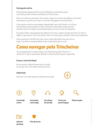 REVISTATRINCHEIRAS|EDIÇÃO06
Como navegar pela Trincheiras
A navegação pela revista segue o sentido horizontal. Para ler a
...