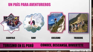 UN PAÍS PARA AVENTUREROS
CANOTAJE SURF CICLISMO TREKKING
UNIVERSIDAD CESAR VALLEJO
