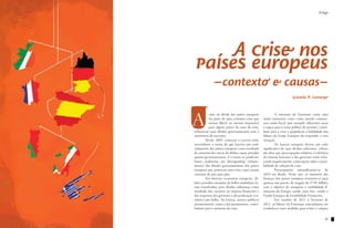 Artigo                                                                                               Artigo




              A crise nos
          países europeus
                       -contexto e causas-
                                                                                  Graziela R. Camargo




         A
                    crise da dívida dos países europeus     	        A estrutura da Eurozona como uma
                    faz parte de uma contínua crise que     união monetária (euro como moeda comum),
                    tornou difícil, ou mesmo impossível     sem união fiscal (por exemplo: diferentes taxas
                    para alguns países da zona do euro,     e regras para o setor público de pensão), contri-
         refinanciar suas dívidas governamentais sem a      buiu para a crise e prejudicou a habilidade dos
         assistência de terceiros.                          líderes da União Europeia de responder a essa
         	        Desde 2009, começou a crescer entre       situação.
         investidores o temor de que haveria um endi-       	        Os bancos europeus devem um valor
         vidamento dos países europeus como resultado       significativo de suas dívidas soberanas, valores
         do aumento dos níveis de débito, tanto privados    tão altos que preocupações relativas à solvência
         quanto governamentais. E o temor se justificou:    do sistema bancário e dos governos estão refor-
         houve, realmente, um “downgrading” (rebaixa-       çando negativamente a percepção sobre a possi-
         mento) das dívidas governamentais dos países       bilidade de solução da crise.
         europeus que provocou uma crise cujas causas       	        Preocupações intensificaram-se de
         variaram de país para país.                        2010 em diante. Neste ano, os ministros das
         	        Em diversas economias europeias, dé-      finanças dos países europeus reuniram-se para
         bitos privados oriundos da bolha imobiliária fo-   aprovar um pacote de resgate de €750 bilhões
         ram transferidos para dívidas soberanas como       com o objetivo de assegurar a estabilidade fi-
         resultado dos socorros ao sistema financeiro e     nanceira da Europa, tendo, para isso, criado o
         das respostas dos governos à desaceleração eco-    Fundo Europeu de Estabilidade Financeira.
         nômica pós-bolha. Na Grécia, setores públicos      	        Em outubro de 2011 e fevereiro de
         insustentáveis, como o dos pensionistas, contri-   2012, os líderes da Eurozona concordaram em
         buíram para o aumento da crise.                    estabelecer mais medidas para evitar o colapso


20                                                                                                        21
 