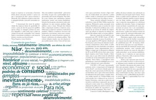 Artigo                                                                                                                                                                                                    Artigo


tempo, as empresas se acostumam a funcionar          Mas crise também é oportunidade – pelo menos        com o que já possuímos; inverter a lógica sistê-     política de preços máximos sem subvenções ou
dentro desses mercados restritos e cativos em        em chinês, em que crise e oportunidade são re-      mica da mediocridade sem subverter a ordem           subsídios seria uma opção viável e barata. Dessa
que a “percepção de valor” (preços relativos) é      presentadas pelo mesmo ideograma. Para debe-        política; mudar as instituições para transformar     forma, as tarifas externas poderiam ser automa-
distorcida. Daí a influência recíproca entre ofer-   lar a crise, sejamos, pois, oportunistas. Sejamos   a cultura econômica que nos relega ao atraso.        ticamente reduzidas quando os preços superas-
ta agregada limitada e mercado consumidor res-       oportunistas, porém, sem sermos imediatistas.       	        Nossa estrutura tributária incentiva a      sem um limite máximo, tornando-os prejudi-
trito.                                               Isenções fiscais apenas concentram renda, prin-     ineficiência, tanto do Poder Público quanto das      ciais à renda dos consumidores ou à eficiência
	        A manutenção dos níveis de produti-         cipalmente em uma estrutura produtiva oligo-        empresas. Reformá-la, porém, pressupõe novas         produtiva dos mercados. Assim, os empresários
vidade das empresas abaixo da quantidade efi-        polística como a nossa. Elevação dos tributos       políticas distributivas para as receitas dos entes   veriam um limite à transferência de custos ope-
ciente e acima do nível de preços de equilíbrio      sobre a importação transfere a renda do consu-      federados. A solução de tal dilema seria a cons-     racionais aos preços, isto é, aos consumidores.
apenas reforça as vantagens setoriais da estru-      midor para as empresas e promove a ineficiência     tituição de um sistema de válvulas de compen-        Por meio desse mecanismo, transformar-se-ia,
tura oligopólica e reduz ainda mais o poder de       produtiva. Políticas econômicas recessivas não      sação que diluam os impactos da redução pro-         além do mais, a política de comércio exterior em
compra do mercado consumidor. Esse contexto          promovem o crescimento, assim como o aumen-         gressiva dos tributos sobre as receitas públicas.    política interna de contenção inflacionária sem
limita o crescimento econômico e, por ironia do      to dos gastos de custeio do governo somente re-     	        Que tal a criação de um fundo de com-       custo ou ônus político (políticas anticíclicas).
destino, ocasiona sua desaceleração.                 forçam a ineficiência da máquina pública. Não       pensação entre IPI e ICMS? Como o ICMS é             	        Poderíamos sugerir, ainda, uma política
Nossa fraqueza é nossa fortaleza.                    existem soluções simples, mas sim soluções tó-      atualmente embutido no preço do produto, ter-        de aumento da renda das famílias (consumido-
                                                     picas politicamente viáveis. Temos de fazer mais    -se-ia que igualá-lo ao IPI (imposto cobrado por     res), seja por meio da criação de faixas adicionais
O tamanho de nosso futuro                                                                                fora do preço) para tornar tais impostos recipro-    de contribuição para o IR – de maneira a distri-
                                                                                                         camente compensáveis. Desse modo, as políti-         buir de forma mais justa essa carga tributária –,
                                                                                                         cas tributárias dos entes federados convergiriam     seja por intermédio de restituições maiores para
                                                                                                         gradualmente (termo importantíssimo para a           contribuintes menores, estas custeadas pelo
                                                                                                         Política): sempre que se alterassem as alíquotas     término das isenções aos custos de educação e
                                                                                                         do IPI ou do ICMS, deveria haver uma acomo-          saúde particulares, ou aos rentistas imobiliários.
                                                                                                         dação recíproca entre União, Estados e Muni-         Contudo, isso se traduziria em mais pressões
                                                                                                         cípios, uma vez que todos teriam de redistribuir     políticas e financeiras sobre os governos federa-
                                                                                                         as perdas de receita participativa que há nesses     dos. Devagar com o andor.
                                                                                                         impostos. Dessa forma, a convergência traria,        	        Somos o que esperamos para nosso fu-
                                                                                                         gradualmente, maior previsibilidade para as em-      turo. Com os olhos no porvir e os pés no presen-
                                                                                                         presas e reduziria seus custos tributários.          te, definimos nosso caminho em um mundo em
                                                                                                         	        O ICMS e o IPI assim “sincronizados”        crise. Tamanho é documento sim, porém é tam-
                                                                                                         poderiam servir à compensação do famigerado          bém uma percepção subjetiva. O tamanho do
                                                                                                         “Custo Brasil”, caso fossem cobrados após a de-      nosso futuro dependerá de nossa capacidade de
                                                                                                         dução dos custos operacionais da Receita Ope-        imaginá-lo agora; dependerá também da espe-
                                                                                                         racional Bruta, isto é, após os descontos do ônus    rança transformada em força; uma força capaz
                                                                                                         da ineficiência de nossos portos, estradas, ferro-   de transpor a crise, as dificuldades do presente e
                                                                                                         vias, crédito (spread), etc. O Poder Público seria   as nossas fraquezas. A oportunidade faz-se nos-
                                                                                                         assim punido com a redução de sua receita tri-       sa fortaleza.
                                                                                                         butária. Entretanto, como não se pode criar um
                                                                                                         incentivo à ineficiência empresarial, que não se
                                                                                                         esforçará a cortar custos, faz-se indispensável a
                                                                                                         adaptação da política de comércio exterior como                             Se você quiser trocar ideias,
                                                                                                         ferramenta de política de concorrência e, por-                            enviar críticas ou sugestões ao
                                                                                                         tanto, de eficiência produtiva. Mas como?                                             autor, escreva para:
                                                                                                         	        Conectar as tarifas alfandegárias a uma                           eduardo.ml.pol@gmail.com


                                                                                                                                                                                                                29
 