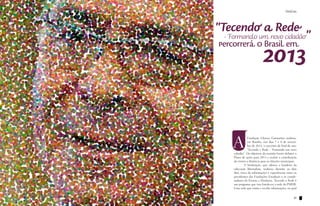 Notícias                                                 Notícias



           "Tecendo a Rede
            - Formando um novo cidadão                               "
                                      2013
           percorrerá o Brasil em




               A
                          Fundação Ulysses Guimarães realizou,
                          em Brasília, nos dias 7 e 8 de novem-
                          bro de 2012, o encontro de final de ano:
                          “Tecendo a Rede – Formando um novo
               cidadão”. Os objetivos da reunião foram debater o
               Plano de ações para 2013 e avaliar a contribuição
               do ensino a distância para as eleições municipais.
               	        A Instituição, que adotou a bandeira da
               educação libertadora, realizou, durante os dois
               dias, troca de informações e experiências entre os
               presidentes das Fundações Estaduais e os coorde-
               nadores do Ensino a Distância. Tecendo a Rede é
               um programa que visa fortalecer a rede do PMDB.
               Uma rede que emite e recebe informações, na qual


50                                                             51
 