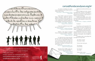 cartas@fundacaoulysses.org.br
	       As revistas da Fundação são ótimas,        	        Soubemos da existência da Revista aqui
trazem recordações dos bons tempos de luta do      em Curitiba.
saudoso Doutor Ulysses.                            	        Como Ecologista que somos, fazemos
    Elisete Pereira – Aluna do Programa EAD de     um trabalho junto a Escolas e Comunidades, e
                                   Paranavaí/PR    vamos fazer uso da Revista em nossa Ong “O
                                                   Despeertar da Consciência”, onde educamos as
	        Estou relendo o Curso para Gestores       crianças no interior do Paraná.
Públicos Municipais - Módulo II - Poder Le-        	        Parabéns pelo trabalho, temos certeza
gislativo, da Fundação Ulysses Guimarães Na-       de que pelo Espirito do Grande Ulysses Guima-
cional. O material está contribuindo muito para    rães, vocês estarão ajudando em muito na Sus-
o meu conhecimento e posterior mandato com         tentabilidade.
responsabilidade e entusiasmo para nosso povo.          José Pedro Naisser – Ecologista, Curitiba/PR
         Vereador Luciano Salgado – Mediador do
                   Programa EAD em Ibatiba/ES      	       Saudações!

	      Como não se orgulhar da nossa Funda-        	       Sou professor na Unicamp desde 1975,
ção Ulysses Guimarães?                             quando conheci o Dr. Ulysses. Participei de di-
     Carlos Quartezani – Mediador do Programa      versos encontros com ele e com alguns de seus
              EAD em Conceição da Barra/ES         amigos e correligionários, como Severo Gomes.
                                                   	       Quando soube da notícia do desapareci-
	       Parabéns a toda equipe da Fundação         mento do helicóptero em que voava, e que pos-
Ulysses Guimarães pelo trabalho maravilhoso!       sivelmente caira no mar, escrevi um pequeno
              Rosemary Rainha – Presidente da      verso em sua homenagem, nunca divulgado ou
                         Fundação Ulysses DF       publicado.
                                                   	       De qualquer modo, e para qualquer fim
	       Eu, Maria das Graças, fiquei muito feliz   que julguem útil, segue abaixo:
pelo meu partido estar financiando tão belíssi-
mo curso aos seus. Nilo Peçanha abraçou esta                Vai, Ulysses, navegar!
causa, a da Formação Política, com muito cari-              Para sempre navegar.
nho. Espero que mais cursos sejam criados, eles
capacitaram os servidores do município, inclu-              Vira luz, farol, estrela, guia.
sive eu mesma o fiz.
       Maria das Graças Soares de Oliveira - Ex-            Vai com amor,
                    prefeita de Nilo Peçanha/BA             amor de Mora.

   	    Presidente Eliseu Padilha, tenho orgu-              Vive, Ulysses!
         lho de você fazer parte do PMDB.                   Vive, Mora!
                      Thiago Andrade- Aluno do
                             Programa EAD em                Ulysses, Mora, no mar...
                                  Queimados/RJ                     Oséas de Avilez – Campinas/SP
 