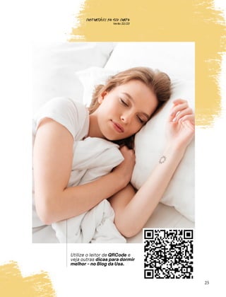 CONFORTAVEL NO SEU CORPO
Verão 22/23
´
QR CODE
Utilize o leitor de QRCode e
veja outras dicas para dormir
melhor - no Blog da Usa.
25
 