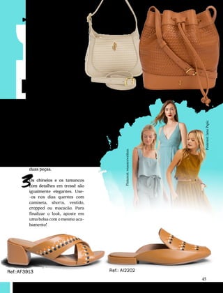 Pinterest:
Jana
Papic
Pinterest:
wearerewritten
CONFORTAVEL NO SEU CORPO
Verão 22/23
´
45
Ref.:AF3913
Ref.:UB0495
Ref.:UB0493
Ref.: AI2202
Dicas
fashi
n
Incorpore a estética artesa-
nal no seu look por meio da
sandália slingback tressê,
que pode ser usada com ves-
tidos lisos ou de renda. Ela
também fica linda com peças
de alfaiataria, como maca-
cões e calças.
Caso prefira um calçado
mais baixo, os mules são óti-
mas opções. Eles podem ser
combinados com roupas de
tecido natural ou com pro-
duções monocromáticas de
duas peças.
Os chinelos e os tamancos
com detalhes em tressê são
igualmente elegantes. Use-
-os nos dias quentes com
camiseta, shorts, vestido,
cropped ou macacão. Para
finalizar o look, aposte em
uma bolsa com o mesmo aca-
bamento!
1
2
3
 