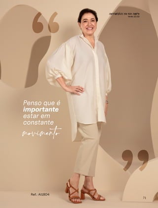 CONFORTAVEL NO SEU CORPO
Verão 22/23
´
71
“
Penso que é
importante
estar em
constante
movimento
Ref.: AI1804
 