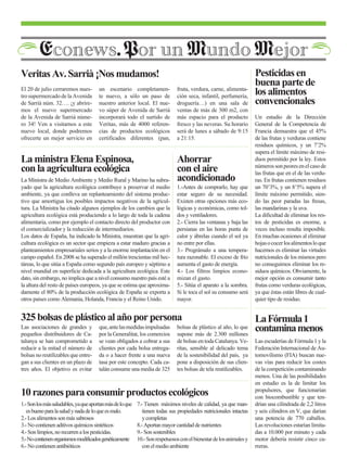 Veritas Av. Sarrià ¡Nos mudamos!                                                                                     Pesticidas en
                                                                                                                     buena parte de
El 20 de julio cerraremos nues-
tro supermercado de la Avenida
                                       un escenario completamen-
                                       te nuevo, a sólo un paso de
                                                                              fruta, verdura, carne, alimenta-
                                                                              ción seca, infantil, perfumería,
                                                                                                                     los alimentos
de Sarrià núm. 32…. ¡y abrire-         nuestro anterior local. El nue-        droguería…) en una sala de             convencionales
mos el nuevo supermercado              vo súper de Avenida de Sarriá          ventas de más de 300 m2, con
de la Avenida de Sarriá núme-          incorporará todo el surtido de         más espacio para el producto           Un estudio de la Dirección
ro 34! Ven a visitarnos a este         Veritas, más de 4000 referen-          fresco y las neveras. Su horario       General de la Competencia de
nuevo local, donde podremos            cias de productos ecológicos           será de lunes a sábado de 9:15         Francia demuestra que el 45%
ofrecerte un mejor servicio en         certificados diferentes (pan,          a 21:15.                               de las frutas y verduras contiene
                                                                                                                     residuos químicos, y un 7’2%
                                                                                                                     supera el límite máximo de resi-
La ministra Elena Espinosa,                                                   Ahorrar                                duos permitido por la ley. Estos
con la agricultura ecológica                                                  con el aire                            números son peores en el caso de
                                                                                                                     las frutas que en el de las verdu-
La Ministra de Medio Ambiente y Medio Rural y Marino ha subra-                acondicionado                          ras. En frutas contienen residuos
yado que la agricultura ecológica contribuye a preservar el medio             1.-Antes de comprarlo, hay que         un 70’3%, y un 8’5% supera el
ambiente, ya que conlleva un replanteamiento del sistema produc-              estar seguro de su necesidad.          límite máximo permitido, sien-
tivo que amortigua los posibles impactos negativos de la agricul-             Existen otras opciones más eco-        do las peor paradas las fresas,
tura. La Ministra ha citado algunos ejemplos de los cambios que la            lógicas y económicas, como tol-        las mandarinas y la uva.
agricultura ecológica está produciendo a lo largo de toda la cadena           dos y ventiladores.                    La dificultad de eliminar los res-
alimentaria, como por ejemplo el contacto directo del productor con           2.- Cierra las ventanas y baja las     tos de pesticidas es enorme, a
el comercializador y la reducción de intermediarios.                          persianas en las horas punta de        veces incluso resulta imposible.
Los datos de España, ha indicado la Ministra, muestran que la agri-           calor y ábrelas cuando el sol ya       En muchas ocasiones al eliminar
cultura ecológica es un sector que empieza a estar maduro gracias a           no entre por ellas.                    hojas o cocer los alimentos lo que
planteamientos empresariales serios y a la enorme implantación en el          3.- Prográmalo a una tempera-          hacemos es eliminar las virtudes
campo español. En 2008 se ha superado el millón trescientas mil hec-          tura razonable. El exceso de frío      nutricionales de los mismos pero
táreas, lo que sitúa a España como segundo país europeo y séptimo a           aumenta el gasto de energía.           no conseguimos eliminar los re-
nivel mundial en superficie dedicada a la agricultura ecológica. Este         4.- Los filtros limpios econo-         siduos químicos. Obviamente, la
dato, sin embargo, no implica que a nivel consumo nuestro país esté a         mizan el gasto.                        mejor opción es consumir tanto
la altura del resto de países europeos, ya que se estima que aproxima-        5.- Sitúa el aparato a la sombra.      frutas como verduras ecológicas,
damente el 80% de la producción ecológica de España se exporta a              Si le toca el sol su consumo será      ya que éstas están libres de cual-
otros países como Alemania, Holanda, Francia y el Reino Unido.                mayor.                                 quier tipo de residuo.


325 bolsas de plástico al año por persona                                                                            La Fórmula 1
Las asociaciones de grandes y
pequeños distribuidores de Ca-
                                       que, ante las medidas impulsadas
                                       por la Generalitat, los comercios
                                                                              bolsas de plástico al año, lo que
                                                                              supone más de 2.300 millones
                                                                                                                     contamina menos
talunya se han comprometido a          se vean obligados a cobrar a sus       de bolsas en toda Catalunya. Ve-       Las escuderías de Fórmula 1 y la
reducir a la mitad el número de        clientes por cada bolsa entrega-       ritas, sensible al delicado tema       Federación Internacional de Au-
bolsas no reutilizables que entre-     da o a hacer frente a una nueva        de la sostenibilidad del país, ya      tomovilismo (FIA) buscan nue-
gan a sus clientes en un plazo de      tasa por este concepto. Cada ca-       pone a disposición de sus clien-       vas vías para reducir los costes
tres años. El objetivo es evitar       talán consume una media de 325         tes bolsas de tela reutilizables.      de la competición contaminando
                                                                                                                     menos. Una de las posibilidades
                                                                                                                     en estudio es la de limitar los
10 razones para consumir productos ecológicos                                                                        propulsores, que funcionarían
                                                                                                                     con biocombustible y que ten-
1.- Son los más saludables, ya que aportan más de lo que   7.- Tienen máximos niveles de calidad, ya que man-        drían una cilindrada de 2,2 litros
   es bueno para la salud y nada de lo que es malo.           tienen todas sus propiedades nutricionales intactas    y seis cilindros en V, que darían
2.- Los alimentos son más sabrosos                            y completas                                            una potencia de 770 caballos.
3.- No contienen aditivos químicos sintéticos              8.- Aportan mayor cantidad de nutrientes                  Las revoluciones estarían limita-
4.- Son limpios, no recurren a los pesticidas.             9.- Son sostenibles                                       das a 10.000 por minuto y cada
5.- No contienen organismos modificados genéticamente      10.- Son respetuosos con el bienestar de los animales y   motor debería resistir cinco ca-
6.- No contienen antibióticos                                 con el medio ambiente                                  rreras.
 