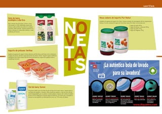 Gels de bany                                                                                                                     Nous sabors de iogurts Pur Natur




                                                                                                                NO
     ecològics Lida Eco                                                                                                               Ampliació de gamma de iogurts Pur Natur: Donem entrada a les prestatgeries del teu supermercat
     Dues varietats de gel de bany; d’oliva i citrus                                                                                  Veritas a 4 noves varietats de iogurts de l’excel·lent marca Pur Natur. Les novetats són:
     i de lavanda i te verd, elaboradas només amb                                                                                                                                            Iogurt de gerds 500 g
     extractes amb certificat de producció ecològica                                                                                                                                         Iogurt de préssec i maracuià 500 g
     i perfums 100% naturals. Aquests productes no                                                                                                                                           Iogurt de gerds 150 g
     porten colorants ni conservants sintètics, i estan                                                                                                                                      Iogurt de magrana 150 g




                                                                                                                VE
     certificats per Ecocert.




     Iogurts de préssec Veritas
     Ampliem la gamma de iogurts Veritas elaborats amb llet fresca amb dues noves referències,

                                                                                                                TA
                                                                                                                TS
     el iogurt de préssec natural i iogurt descremat de préssec Veritas. Aquests iogurts s’elaboren
24                                                                                                                                                                                                                                     25
     a Riudellots de la Selva només amb llet fresca procedent de vaques de la granja Veritas a
     Campllong (Gironès).




                                            Gel de bany Sanex
                                            Presentem també una nova línia de gels de bany de la marca Sanex. Aquests gels es-
                                            tan lliures de parabens, colorants i altres productes químics, a més de tenir una fór-
                                            mula biodegradable que no malmet el medi ambient i disposa del certificat Ecolabel.
                                            Ja tens a la teva disposició el format clàssic de 600 ml i un recanvi per a reomplir-lo
                                            envasat en una ampolla tova fabricada fent servir un 73% menys de plàstic.
 