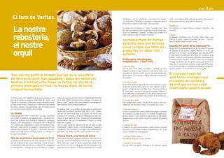 El forn de Veritas                                                                                                                     ràpidament, però no transformen correctament les substàn-            (tofu), una fantàstica opció pels que gaudeixen dels aliments
                                                                                                                                              cies de la farina. Elaborar pa, croissants o ensaïmades amb el       sense greixos saturats, però igual de gustosos.
                                                                                                                                              nostre llevat requereix més temps i més paciència.



        La nostra
                                                                                                                                                                                                                   Magdalenes
                                                                                                                                              La massa mare de Veritas ja té 7 anys i la cuidem molt. Està         Les trobareu de farina blanca, integral, d’espelta i de
                                                                                                                                              feta amb una fórmula única i pròpia que dóna al nostres pro-         xocolata.
                                                                                                                                              ductes un sabor únic i autèntic. Un sabor que sempre és el


        rebosteria,
                                                                                                                                              mateix perquè la base és sempre la mateixa.                          I també...
                                                                                                                                                                                                                   Ensaïmades, melindros, coca de forner (tipus vidre), coca
                                                                                                                                              La massa mare de Veritas                                             d’oli, pa de pessic, cookies de xocolata i de coco… Fins arri-



        el nostre
                                                                                                                                                                                                                   bar a la última novetat: coca de crema.
                                                                                                                                              està feta amb una fórmula
                                                                                                                                                                                                                   Gaudiu del plaer de la pastisseria
                                                                                                                                              única i pròpia que dóna als                                          Menjar bé té el meravellós poder de fer-nos sentir bé a través


        orgull                                                                                                                                productes un sabor únic i                                            del paladar. Si ens privem d’alguns aliments és un bé que
                                                                                                                                                                                                                   deixem de fer al nostre cervell, ja que certs aliments tenen
                                                                                                                                              autèntic                                                             el poder de fer-nos alliberar endorfines, les “hormones de la
                                                                                                                                                                                                                   felicitat”. Quan el cervell segrega endorfines immediatament
                                                                                                                                              Croissants, ensaïmades,                                              en sentim relaxats, satisfets i contents. Això es pot aconseguir
                                                                                                                                              magdalenes… i molt més                                               menjant un aliment que ens agradi, encara que el dolç és el
                                                                                                                                                                                                                   sabor que té un efecte més poderós a aquest nivell. Per tant,
                                                                                                                                              Croissant blanc                                                      no us priveu de dolços o pastissos, senzillament mengeu-los
                                                                                                                                              Està fet amb farina blanca ecològica i mantega. El valor             de bona qualitat i en la quantitat que us faci bé.
                                                                                                                                              d’aquest croissant és que l’elaborem amb farina pura i que

     Tres són els punts principals que fan de la rebosteria
                                                                                                                                              procedeix de varietats de blat que no han estat modificades
                                                                                                                                              genèticament. I la mantega ecològica utilitzada és la de màxi-
                                                                                                                                                                                                                   El croissant està fet
10
     de Veritas la opció més saludable i dolça per esmorzar,                                                                                  ma qualitat.                                                         amb farina ecològica que                                           11

     berenar o menjar entre hores: la farina, els olis de la                                                                                  Croissant integral                                                   procedeix de varietats
     primera premsada en fred i la massa mare, de farina
                                                                                                                                              El fem amb farina de blat mòlt, que conté el germen (que és          de blat que no han estat
                                                                                                                                              la part més nutritiva amb vitamina E, zenc, magnesi i antioxi-
     integral fermentada.                                                                                                                     dants) i el segó (la part amb fibra, ferro i vitamines del grup      modificades genèticament
                                                                                                                                              B). Molts pans i productes anomenats integrals s’elaboren a
                                                                                                                                              partir de farines reconstituïdes, és a dir, farines blanques refi-
                                                                                                                                              nades a les quals se’ls afegeix segó després de la fermentació.
     A Veritas estem molt orgullosos de la nostra pastisseria per-       Aquest és un punt essencial, fins i tot l’Organització Mundial
     què oferim productes autèntics, amb sabor de veritat i amb          de la Salut (OMS) recomana evitar totalment el consum de             Croissant de cereals
     ingredients i tècniques d’elaboració sempre encarades a la sa-      greixos “trans”, que es troben principalment a les margarines        Està enriquit amb cereals i llavors. És el producte més ben-
     lut dels nostres clients. Parlem ara en detall dels tres puntals    que s’utilitzen en la rebosteria industrial.                         volgut per tots els nostres clients, el croissant més venut.
     del nostre obrador i que garanteixen que els nostres dolços
     no tenen res a veure amb els convencionals.                         Els greixos “trans” no es troben a la naturalesa, es produeixen      Croissant d’espelta
                                                                         després del tractament industrial dels olis de coco i palma,         Gràcies a la petició dels nostres clients hem ampliat la varietat
     La farina                                                           que són olis molt barats però molt líquids. Per fer-los més          de croissants i ha estat un encert: el croissant d’espelta és es-
     La farina que fem servir és blat mòlt i res més. Les farines        consistents els sotmeten a un procés d’hidrogenació que con-         ponjós i gustós. A més, l’espelta és una varietat de blat menys
     que trobem actualment per elaborar pans i rebosteria con-           verteix el greix líquid en sòlid. Aquests greixos produeixen         alergènica que el blat comú i això el fa especial, de qualitat
     tenen una quantitat molt elevada de substàncies químiques           arteriosclerosi i fan que les membranes cel·lulars es tornin         superior.
     afegides, com blanquejadors, milloradors com el diòxid de           inflexibles i rígides.
     clor, oxidants que augmenten el volum dels productes, esta-         Són un gran problema especialment per als nens ja que                Croissant de sègol
     bilitzants, condicionants per facilitar el creixement del llevat,   l’alimentació infantil abusa extraordinàriament d’aquestes           El sègol és un gran remineralitzant, regula molt bé el trànsit
     substàncies per impedir la floridura… Totes elles són subs-         substàncies. En la producció ecològica estan absolutament            intestinal i es recomana en dietes d’aprimament. Tan el pa
     tàncies que d’una manera o d’altra el nostre cos rebutja i no       prohibides i en Veritas cap dels nostres productes les duu.          com el croissant són molt gustosos.
     són gens aconsellables.
                                                                         Massa mare, una fórmula única                                        Croissants farcits dolços
     Olis de la primera premsada en fred                                 Estem particularment orgullosos d’elaborar cadascuna de les          Els trobareu de poma, crema, xocolata…
     A l’obrador de Veritas només fem servir greixos de bona qua-        peces que requereixen fermentació amb el procés autèntic del
     litat per l’elaboració del nostres productes: olis de la prime-     llevat mare, una massa de farina integral fermentada. És la          Croissants farcits salats
     ra premsada en fred que eleven el colesterol bo, margarines         que s’ha fet servir des de l’antiguitat, fins que actualment s’ha    Des del clàssic de pernil i formatge al de frankfurt vegetal
     no hidrogenades i mantega de llet de producció ecològica.           suplit per llevats químics. Els llevats industrials fan el treball
 