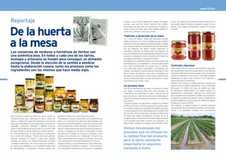 Reportaje                                                                                                                        su gama, ya que Veritas le garantiza el volumen de negocio
                                                                                                                                      necesario para que una nueva referencia sea rentable.
                                                                                                                                                                                                        en lata, hay estudios que demuestran que los barnices de la
                                                                                                                                                                                                        lata pueden migrar al producto, alterando su sabor. Por ese




     De la huerta
                                                                                                                                      Actualmente una gran parte de su producción ecológica se          motivo, y por imagen principalmente, nosotros envasamos
                                                                                                                                      vende a través de Veritas, para quien también elaboran el         en cristal”.
                                                                                                                                      tomate frito y triturado con la marca Veritas.

                                                                                                                                      Tradición y desarrollo de la mano


     a la mesa
                                                                                                                                      Con el paso del tiempo, “hemos ido adecuando nuestros
                                                                                                                                      medios productivos con nuevas instalaciones que cumplen
                                                                                                                                      fielmente con las más exigentes normas de sanidad y calidad,
                                                                                                                                      pero siempre sin perder los métodos artesanos de elaboración
                                                                                                                                      que me enseñaron mis padres. Nuestra fabricación es
     Las conservas de verduras y hortalizas de Veritas son                                                                            esmerada y meticulosa, las producciones son limitadas y el
                                                                                                                                      proceso de fabricación está perfectamente controlado en todo
     una auténtica joya. En todos y cada uno de los tarros,                                                                           momento y mimado por todos los miembros de la familia, ya
     ecología y artesanía se funden para conseguir un alimento                                                                        que seguimos siendo eso: una empresa familiar”.
                                                                                                                                      Para garantizar la calidad del producto se ha mecanizado una
     excepcional. Desde la elección de la semilla a sembrar                                                                           parte del proceso, la “no importante”, como nos explica Pedro
     hasta la elaboración casera, tanto los procesos como los                                                                         Luis, “hemos modernizado los procesos que no influyen             Controles rigurosos
                                                                                                                                      en el sabor final, como el esterilizado o el etiquetado, por      Cada producto lleva un número que identifica al agricultor,
     ingredientes son los mismos que hace medio siglo.                                                                                ejemplo. Sin embargo, la parte realmente importante, la que       otro que identifica el autoclave responsable de su esterilización
                                                                                                                                      afecta al sabor del alimento, como pelar los piquillos, los       y la fecha de fabricación a la que se suman 5 años para obtener
                                                                                                                                      espárragos y los melocotones a mano se hace igual que hace        la fecha de caducidad. De esta forma, si hay algún problema
                                                                                                                                      40 años. Nuestra prioridad es el sabor del producto y nunca       rápidamente se sabe en que momento se ha originado y
14                                                                                                                                                                                                                                                                          15
                                                                                                                                      lo sacrificamos para reducir costes”.                             puede solventarse con prontitud.
                                                                                                                                                                                                        Durante todo el proceso se realizan rigurosos controles que
                                                                                                                                      Un proceso total                                                  aseguran tanto la calidad organoléptica, como la seguridad
                                                                                                                                      Una de las características que llamó la atención de Veritas       alimentaria. Se realizan tres tipos de análisis por parte
                                                                                                                                      para elegir a “Conservas Pedro Luis” como proveedor de            de laboratorios independientes: de metales pesados, de
                                                                                                                                      confianza fue que intervienen en todos y cada uno de los          multiresiduos y nutricionales, además de un control final
                                                                                                                                      pasos del proceso. Desde la elección de las semillas hasta el     para comprobar que el envasado es estable y que el producto
                                                                                                                                      control del envasado, pasando por la siembra y la recolección     se mantiene en condiciones óptimas. Todo esto además de los
                                                                                                                                      del producto.                                                     controles establecidos por el Consejo de Producción Agraria
                                                                                                                                      “Tenemos acuerdos con agricultores ecológicos de la Ribera        Ecológica de Navarra (CPAEN).
                                                                                                                                      del Ebro de Navarra. Con ellos contratamos el producto antes      “Por supuesto, en ningún momento se emplean productos
                                                                                                                                      de la siembra, elegimos las variedades de semillas y las fincas   químicos de síntesis ni pesticidas ni herbicidas convencionales.
                                                                                                                                      y estamos pendientes de la climatología para el resultado final   Gracias a la agricultura ecológica nos reencontramos
                                                                                                                                      de la cosecha. Tras la recolección se procede a la elaboración
     Hace 40 años, los padres de Pedro Luis Antón, gerente de         agradecer a Veritas” nos cuenta Pedro Luis Antón.               de forma muy rápida, normalmente el mismo día de la
     “Conservas Pedro Luis”, dedicaban su vida al cultivo del         “Actualmente –continúa- mantenemos vivo el espíritu de mis      recogida, porque la mayoría de las verduras exigen prontitud
     campo y a finales de los años 60 comenzaron a envasar los        padres y el compromiso de calidad que ellos iniciaron. Nos      en su envasado para poder conservar sus nutrientes y su
     frutos que recolectaban con sus propias manos en sus tierras:    basamos en un control exhaustivo, tanto de los cultivos como    sabor intactos. Aunque en ecológica está permitido envasar
     espárragos y pimientos. Mimaban y vigilaban tanto los            de las producciones, siempre limitadas. Nos dedicamos con
     cultivos como la elaboración de la conserva y en el año 1988
     L’Organització Mundial
                                                                      esmero a cada producto para dotarlo del sello personal de lo
                                                                      A Veritas et recomanem                                          Hemos mecanizado los
     decidieron fundar su propia empresa en Lodosa (Navarra).         artesano y conseguir que sea único. Es importante recordar
     de la Salut (OMS) recomana
     En 1994 decidieron dar un paso adelante y se adentraron          que la carn que mengis
                                                                      que fabricar en ecológico no es fácil: los volúmenes no son     procesos que no influyen en
     en la producción ecológica. “Fuimos una de las primeras
     que entre el 0 i el 15%                                          grandes y las previsiones son complicadas. De hecho, nos
                                                                      tingui certificat de producció                                  la calidad final del producto,
     empresas españolas en hacerlo y varios años después              mueve más la ilusión que el negocio, de ahí que si no se está
     dels aliments que ingerim
     entramos en contacto con Veritas comenzando una larga            ecològica, l’única forma de
                                                                      muy convencido sea muy difícil mantenerse en el sector”.        pero la parte realmente
     continguin proteïnes d’origen
     y fructífera colaboración. De las tres referencias iniciales a
     la veintena que trabajamos en la actualidad median años
                                                                      garantir la màxima qualitat.
                                                                      Gracias a Veritas y a su posicionamiento como cadena líder
                                                                      en distribución de productos ecológicos, “Conservas Pedro
                                                                                                                                      importante la seguimos
     animal, com ara la carn.
     de entendimiento y camaradería. Tenemos mucho que                Luis” ha podido ir lanzando nuevos productos y ampliando        haciendo a mano
 