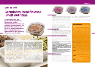 Estil de vida

     Germinats, beneficiosos
     i molt nutritius                                                                                                                Què són?
                                                                                                                                     Es denomina germinat a qualsevol llavor que pel contacte
                                                                                                                                     amb l’aigua, l’aire i la calor ha brotat. Germinar és crear les
                                                                                                                                                                                                           lants. Per aquesta raó, el consum d’aquests aliments propor-
                                                                                                                                                                                                           ciona més vitalitat i fa que desaparegui el cansament.
                                                                                                                                     condicions adequades perquè la vida que habita en cada lla-
     Els germinats són una                                                                                                           vor desperti. La germinació és una intensa activitat metabòli-
                                                                                                                                     ca; en la que tenen lloc diverses reaccions químiques, entre
                                                                                                                                                                                                           Finalment, cal destacar que les llavors germinades són un ali-
                                                                                                                                                                                                           ment predigerit i exigeixen menys esforç a l’aparell digestiu.
     preciosa font de proteïnes,                                                                                                     les que destaca la síntesi d’enzims. Aquesta rica concentració        Això les fa ideals per a persones amb problemes digestius.
                                                                                                                                     enzimàtica actua sobre el metabolisme humà, conduint a una
     aminoàcids, enzims,                                                                                                             regeneració del torrent sanguini i dels processos digestius.
     vitamines i minerals. Tot i que                                                                                                                                                                           Soja verda casolana
                                                                                                                                     La germinació representa la tècnica més efectiva per aportar al
     es poden consumir durant tot                                                                                                    nostre organisme energia vital concentrada.                               Si voleu germinar soja verda a casa ho podeu fer
                                                                                                                                                                                                               sense problemes. Només heu de seguir els següents
     l’any, el millor moment per                                                                                                     Els germinats ens ajuden a fer front a la falta de nutrients que
                                                                                                                                     pateix el nostre cos, fruit del consum de productes refinats.             passos:
     fer-ho és durant la primavera                                                                                                   On trobar-los?
                                                                                                                                                                                                               1- Agafem soja verda ecològica i la posem en remull 12
                                                                                                                                                                                                               hores. Passat aquest temps, l’escorrem i la posem en
     i els mesos de calor: ens                                                                                                       Es poden germinar llavors a casa de manera senzilla, sobre                un plat fons amb una mica d’aigua que arribi a tots els
     desintoxicaran i ens proveiran                                                                                                  tot si disposem d’una germinadora. L’altra opció és comprar
                                                                                                                                     les llavors ja germinades que trobareu a les neveres de les
                                                                                                                                                                                                               grans, però sense deixar massa aigua al fons del plat.
                                                                                                                                                                                                               La soja ha d’estar humida, però ben escorreguda. La
18   d’una gran energia vital.                                                                                                       fruites i verdures. Varietats de ceba, porro, alfals, llenties, ra-       podem mullar amb un vaporitzador algunes vegades al          19
                                                                                                                                     ves i soja faran les vostres amanides més riques i atractives.            dia deixant sempre un mínim d’aigua al fons del plat.
                                                                                                                                                                                                               2- Posem el plat en un lloc fosc i no fred, com podria
                                                                                                                                     Quins són els seus beneficis?                                             ser un armari i el segon dia ja veurem com comença
                                                                                                                                     Gràcies a la seva riquesa en vitamines, minerals, oligoele-               a brotar.
                                                                                                                                     ments, aminoàcids, enzims i altres substàncies biològiques                3- Seguirem amb el mateix procés d’humitejar la soja
                                                                                                                                     actives, els germinats corregeixen les mancances provocades               i mantenir-la en les condicions de foscor i no fred. El
                                                                                                                                     per l’alimentació moderna, molt deteriorada pels procedi-                 tercer o quart dia arribarà a la seva grandària màxima.
                                                                                                                                     ments industrials.
                                                                                                                                     . Contenen hormones de creixement, a més de proteïnes                     Els més habituals
      E ls aliments naturals, presos en la proporció ade-            A més, també està el fet de que l’alimentació moderna           de gran valor biològic.
      quada, garanteixen l’equilibri nutricional i, per                                                                                                                                                        A la nostra dieta hi trobem una sèrie de germinats
                                                                     està mancada d’aliments vius. Molts dels productes que          . S’assimilen molt fàcilment gràcies a la seva combinació
      tant, una bona salut. Actualment, però, cada vegada                                                                                                                                                      de manera habitual. És hora de saber que ens apor-
                                                                     consumim procedeixen de països llunyans i, amb la fi-           d’enzims, vitamines, minerals i oligoelements.
      es més difícil perquè el valor nutritiu dels aliments                                                                                                                                                    ta cadascun.
                                                                     nalitat de que tinguin bon aspecte en els supermercats,         . Enforteixen el sistema immunitari i constitueixen un
      disminueix a causa del empobriment dels sòls (com                                                                                                                                                        Alfals. És molt complet i té un sabor molt agradable.
                                                                     sofreixen tractaments de conservació que deterioren             excel·lent suplement vitamínic per fer front al ritme de
      a conseqüència dels cultius intensius), la ramaderia                                                                                                                                                     És re-mineralitzant, combat la fatiga i la debilitat.
                                                                     totalment la seva vitalitat. Fins i tot les fruites fresques    vida actual ple d’estrès, soroll, excés de treball i aliments
      industrial i la maduració artificial. Un efecte que es                                                                                                                                                   Créixens. Molt adequats per combatre els símptomes
                                                                     són recollides abans d’estar madures, el que implica una        desnaturalitzats.
      veu agreujats per les diverses formes de contamina-                                                                                                                                                      de la fatiga primaveral. Alcalinitza i depura la sang i
                                                                     gran pèrdua del seu valor nutritiu.                             . Regeneren la flora bacteriana intestinal i tenen propie-
      ció i per les radiacions solars, molt més nocives des                                                                                                                                                    neutralitza l’excés de toxines.
                                                                                                                                     tats depuratives, des-intoxicants i mineralitzants.                       Fenigrec. Gran netejador sanguini i renal, es recomana
      de l’aparició del forat en la capa d’ozó.                      És hora de redescobrir els germinats                            . Aporten poques calories, però molt nutritives, pel que
                                                                     Tot i això, tenim al nostre abast aliments extraordinària-                                                                                per aixecar l’ànim decaigut i per reforçar l’organisme.
                                                                                                                                     són ideals en les dietes d’aprimament.                                    Estimula les funcions digestives i hepàtiques, atorga
      Perquè es perden els nutrients                                 ment vius i rics, entre els que es troben els germinats, que
                                                                                                                                                                                                               una agradable olor a la suor i conté abundant fòsfor
      El principals motius de la pèrdua del valor nutricional        ens aporten proteïnes, aminoàcids, enzims, vitamines i          Quan es recomanen?
                                                                     minerals.                                                                                                                                 i ferro.
      dels aliments són la introducció dels insecticides, els                                                                        La seva riquesa nutritiva, vitamínica i mineral, els fa molt re-          Llenties. Retarden l’envelliment i són riques en proteï-
      processos de refinatge, els additius i els conservants. I      Els germinats són aliments vius i al menjar-los incorporem      comanables per als nens i dones embarassades, tot i que són
                                                                     al nostre organisme l’energia vital de la llavor que acaba de                                                                             nes, vitamina C i ferro.
      com a corol.lari, la cocció amb microones que desvita-                                                                         idonis per a qualsevol persona en qualsevol edat. Al tractar-
                                                                     despertar. Afegint-los a la nostra alimentació, encara que                                                                                Mostassa. Adequada per tractar trastorns digestius. És
      litza els aliments. El resultat de tot això és la destrucció                                                                   se d’un aliment predigerit pels processos enzimàtics, també               rica en vitamina C, proteïnes i lípids.
      dels elements nutricionals més preciosos per al cos: els       sigui en poca quantitat, podem conciliar millor la manera       resulta indicat si no es toleren bé els llegums cuits.                    Raves. Contenen abundant clorofil·la, combaten les
      micro-nutrients.                                               actual de vida amb el manteniment d’una bona salut.             Els germinats contenen molta vitamina C i, per tant, una                  digestions pesades i calmen la tos. Tenen un sabor pi-
                                                                                                                                     persona que no tingui una dieta rica en fruita fresca i que no            cant deliciós.
                                                                                                                                     està acostumada a consumir-los pot sentir efectes estimu-
 