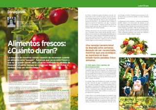 Divulgación
                                                                                                                              Las frutas y verduras son partes de plantas vivas que con-     ceso de agua en frutas y hortalizas frescas empeora su con-
                                                                                                                              tienen entre un 65 y un 95% de agua y sus procesos vita-       servación tras la recolección, debido a la mayor facilidad
                                                                                                                              les continúan después de la recolección. Su vida después       de pudrición.
                                                                                                                              de la cosecha depende del ritmo al que consumen sus
                    M. D. Raigón                                                                                              reservas de alimentos y van perdiendo agua. Cuando se          La disminución de las vitaminas o sustancias antioxidantes
                    Dpto. Química de la Escuela Técnica                                                                       agotan las reservas de alimentos y de agua, el producto        también influyen en la conservación del alimento, ya que
                    Superior del Medio Rural y Enología.                                                                      muere y se descompone. Cualquier factor que acelere el         son capaces de proteger a las células de los efectos oxidantes
                    Universidad Politécnica de Valencia                                                                       proceso puede provocar que el producto se vuelva inco-         de los radicales libres causantes de la reducción de la conser-
                                                                                                                              mestible antes del tiempo estimado.                            vación (Dittrich y Leitzmann, 1998). En este sentido, se ob-
                                                                                                                                                                                             serva que las hojas de vegetales sometidas a marchitamiento
                                                                                                                              Además, toda materia viva está expuesta al ataque de pará-     pueden llegar a perder hasta un 50% de caroteno después de
                                                                                                                              sitos. El producto fresco puede quedar infectado, antes o      4 días a temperatura ambiente, aún cuando este compuesto
                                                                                                                              después de la cosecha, por enfermedades difundidas por el      es relativamente estable en algunos vegetales.
                                                                                                                              aire, el suelo y el agua. Algunas enfermedades pueden atra-
                                                                                                                              vesar la piel intacta del producto, mientras que otras sólo
                                                                                                                              pueden producir infecciones cuando ya existe una lesión,




    Alimentos frescos:
                                                                                                                              siendo el agua la vía de transporte de los parásitos.



                                                                                                                              Una naranja convencional


    ¿Cuánto duran?
                                                                                                                              se degrada ocho semanas
                                                                                                                              después de ser recolectada,
                                                                                                                              mientras que una ecológica
                                                                                                                              se mantiene en buen
8                                                                                                                                                                                                                                                              9


    La mayoría de nosotros somos capaces de reconocer cuando                                                                  estado hasta pasadas trece
    un alimento está “pasado”. Sabemos que ya no está fresco y                                                                semanas
    que no se puede comer, pero: ¿Qué ha motivado su pérdida de
    frescura? ¿Cuánto tiempo se conservan frescas las frutas y                                                                A más agua más rapidez de
    verduras tras ser recolectadas?...                                                                                        descomposición
                                                                                                                              En el período de conservación tiene vital importancia la
                                                                                                                              cantidad de agua que tiene el alimento. Así, productos con
                                                                                                                              un 21% de agua tienen una conservación sencilla porque
     Un alimento es un producto perecedero y este efecto          de un alimento y en el mantenimiento de sus propieda-       los microorganismos no pueden vivir con esa pequeña pro-
     queda perfectamente claro en el caso de frutas y horta-      des tras la cosecha. Dichos factores varían de una zona a   porción de agua, por el contrario si se supera el 21% hay
     lizas, en las que la pérdida de vitalidad se produce, en     otra y se complican a medida que los sistemas de comer-     que aplicar al alimento técnicas de conservación para im-
     algunos casos, a las pocas horas de la recolección. Se re-   cialización adquieren mayor complejidad. Por supuesto,      pedir el ataque microbiano.
     curre entonces a ayudas externas para prolongar la vida      cuanto más cercano esté el mercado, mayor garantía de
     del alimento, pero siempre con técnicas respetuosas du-      vitalidad tiene el alimento porque:                         Un ejemplo clásico son los granos de cereales, que poseen
     rante la cosecha, manipulación y transporte para evitar                                                                  un bajo contenido de agua y normalmente se conservan
     el deterioro del alimento y su consiguiente desperdicio.     •Ha estado en el campo hasta alcanzar la maduración.        bien. La menor cantidad de agua en los alimentos de ori-
                                                                  •No precisa de manipulación y cámaras de conservación.      gen vegetal y de producción ecológica es una ventaja en la
     Cuando un alimento no alcanza la calidad externa re-         •No requiere grandes vías de transporte.                    industria de trasformación, ya que facilitan los procesos de
     querida, se retira del circuito de comercialización y se                                                                 secado y conservación de los alimentos procesados, como
     desecha, lo que implica unas pérdidas económicas, ener-      Qué ocurre después de la cosecha                            han demostrado Sacilik y Elicin (2006) en el caso del seca-
     géticas y ambientales. Por ello es necesario considerar el   La calidad y el estado general de los productos frescos     do industrial de manzanas.
     coste global que representa la producción de alimentos       no pueden mejorarse después de la cosecha. Es cierto
     y aplicar métodos de producción que mantengan las            que algunas prácticas pueden prolongar su vida útil,        Cuanto mayor es la cantidad de agua de un alimento más
     propiedades de los alimentos, no sólo hasta el momento       pero sólo en la medida en que lo permitan su estado en      rápido aparece el proceso de descomposición y la pérdida
     de su comercialización sino hasta su consumo, incluido       el momento de ser cosechadas. Y el valor final del ali-     de vitalidad del alimento. El motivo es que el agua es el
     un tiempo mínimo en el domicilio del consumidor.             mento dependerá de las decisiones agronómicas, como         medio adecuado para que se produzcan reacciones enzi-
     Son muchos los factores que influyen en la vida media        el tipo de cultivo, riego, fertilización, etc.              máticas y proliferen los microorganismos. Por ello, el ex-
 