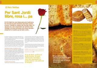 El forn Veritas

     Per Sant Jordi:
     llibre, rosa i… pa
     El 23 d’abril és una diada plena de tradicions.
     Es recorda la gran aventura del Sant contra                                                                                                                   APRÈN A DISTINGIR EL PA VERITAS
     el drac i també es celebra del Dia del Llibre. Si                                                                                                             Els segells dels CRAE garanteixen la procedència eco-
     aquest any vols sorprendre de veritat el teu                                                                                                                  lògica dels ingredients, però, com podem saber si el pa
                                                                                                                                                                   està elaborat realment amb llevat mare? Ens ho indicarà
     cavaller o la teva princesa vés al teu Veritas i                                                                                                              el sabor, l’olor i altres factors que ara veurem.
     emporta’t el nostre pa de Sant Jordi…
                                                                                                                                                                   Sabor fort. És la característica principal del pa ela-
                                                                                                                                                                   borat amb llevat mare, però també és lleugerament
                                                                                                                                                                   àcid. A més, és la seva major garantia de qualitat. Si
12                                                                                                                                                                 t’acostumes a olorar el nostre pa abans de consumir-lo,         13
                                                                                                                                                                   aviat apreciaràs l’aroma d’aquest pa davant de l’aroma
                                                                                                                                                                   dolç del pa elaborat amb llevat premsat.
     A Catalunya cada festa té el seu menjar tradicional i les se-     el pastís de la diada, un pa de pessic que recorda un llibre.
     ves postres i Sant Jordi no és l’excepció, tot i que el pastís    Es tracta d’un típic pa de pessic, rectangular, però amb ca-
                                                                       pes de mantega intercalades entre els talls del pa de pessic.
                                                                                                                                                                   Color fosc. En els pans industrials de curta fermen-
     i el pa de Sant Jordi són idees recents, que es van imposar
                                                                                                                                                                   tació, el color de la molla és clar i es distingeix fàcilment
     a partir de la dècada del anys 80.                                Aquest pastís no es decora pels costats, ja que les capes
                                                                                                                                                                   el segó. En canvi, en el pa artesà ecològic, la fermentació
     De fet, el pa de Sant Jordi va ser ideat pel Gremi de Fle-        han de semblar els fulls d’un llibre. Per dalt es decora amb
                                                                                                                                                                   amb llevat mare enfosqueix tota la molla fent gairebé in-
     quers de Barcelona amb la voluntat d’instaurar un produc-         sucre cremat i s’hi grava un Sant Jordi i/o una rosa de color
                                                                                                                                                                   apreciable el segó.
     te gastronòmic característic de la nostra diada. Els forners      vermell.
     s’han encarregat de promocionar-lo i ha estat un èxit. El pa
     de Sant Jordi és un pa de disseny, de sobrassada, formatge        El pastís de Sant Jordi Veritas ofereix la lleugeresa d’un pa                               Consistent, però lleuger. El volum del pa ecolò-
     i nous que reprodueix les quatre barres i els colors de la        de pessic fermentat amb el mateix llevat amb què fermen-                                    gic tampoc és el mateix. Aquest no ”s’infla” excessiva-
     senyera. Es caracteritza pel seu gust i la seva bona olor.        tem els pans i amb la millor mantega del mercat, elaborada                                  ment a causa de l’absència de gasificants i a la presència
                                                                       amb llet ecològica de primera qualitat                                                      del segó, que trenca la molla formada pel gluten deixant
     Ingredients ecològics i fermentació natural                                                                                                                   escapar part del gas format durant la fermentació. El
     Veritas ofereix el pa de Sant Jordi amb el seu segell de qua-     Curiositat. Aquest any serà el Gremi de Forners de Lleida                                   trobareu més pesat en la mà que el pa industrial, però
     litat que ens caracteritza. En primer lloc, ingredients de pri-   qui presenti aquest tradicional producte al President de                                    molt més lleuger en el estomac quan el digerim.
     mera: farina de qualitat, sempre ecològica i sense haver estar    la Generalitat, José Montilla, en representació de tots els
     tractada ni “millorada” químicament i pel que fa al formatge      forners del territori català.                                                               Cresta gruixuda i millor conservaciò . La llar-
     i la sobrassada, tots dos estan elaborats seguint les normes                                                                                                  ga fermentació del pa eco produeix una crosta gruixuda
     estrictes de la ramaderia ecològica.                                                                                                                          que serveix per protegir i conservar el pa. Passats uns
     La segona part diferenciadora la trobem a la fermentació          El pa de Sant Jordi és un                                                                   dies és millor tallar-lo a llesques fines.
     que ja hem comentat en altres edicions de la nostra revista:
                                                                       pa de disseny, fet amb                                          El que pots trobar a
     l’autèntica fermentació natural amb llevat mare. Elaborar pa                                                                                                  Molla foradada. L’estructura del pa també ens dóna
     artesà amb llevat mare requereix mètode, cultura i passió.        sobrassada, formatge i                                          Veritas està elaborat amb   pistes sobre la seva elaboració. La molla del pa fet amb
     Els temps de repòs i fermentació són llargs, però aquest és el
     compromís per oferir un pa noble i de veritat.                    nous que reprodueix les                                         ingredients ecològics i     llevat mare té una estructura heterogènia, amb ulls
                                                                                                                                                                   grans i petits a causa de l’àmplia varietat de microorga-
                                                                       quatre barres i els colors de                                   fermentat amb el nostre     nismes que intervenen a la fermentació, en canvi al pa
     Un pastís en forma de llibre
     També des de la dècada dels 80 els pastissers ens ofereixen       la senyera                                                      llevat mare                 industrial l’estructura és homogènia.
 