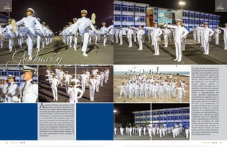 Aquellos jóvenes que sintieron este
llamado inician la primera tra-
vesía de sus vidas, dejan atrás a todos
sus seres queridos para emprender un
nuevo crucero, ahora fuera del claus-
tro heroico y pertenecer activamente
a la Armada del Ecuador. Hoy cul-
mina su periodo de formación luego
de cuatro años de arduo trabajo y sa-
crificio, con lo cual lograron cumplir la
meta más anhelada, graduarse como
Oficiales de Marina y lucir sobre sus
hombros dos impecables barras de
oro, que simbolizan honor, lealtad y
disciplina.
A partir de hoy, encararán un
mar lleno de tormentas y tem-
porales, pero también divisa-
rán un horizonte infinito de
oportunidades y éxito profe-
sional, verán tierra a leguas
de distancia, en donde un
puerto seguro espera su
arribo. Serán oficiales de su-
perficie, infantes de marina,
submarinistas, aviadores na-
vales, o guardacostas, así
como también desempeña-
rán tareas de logística de co-
rrecta manera conductual, lo
que hará posible la justicia y
el celo a la institución, te-
niendo presente que el país
exigirá el máximo compro-
miso en el cumplimiento de
las tareas encomendadas, lu-
ciendo con orgullo el albo
uniforme que los identifica
como depositarios de la ban-
dera de la Patria en esta
noble vocación de las armas,
sin olvidarse que aunque el
viento rife las velas o el mar
esté en calma, ante todo siem-
pre serán verdaderos caballe-
ros y damas de mar.
Graduación
C m d t e . R A F A E L M O R A N V A L V E R D E 77
14
VIGIA • 2014E S C U E L A S U P E R I O R N A V A L76
14
VIGIA • 2014
 