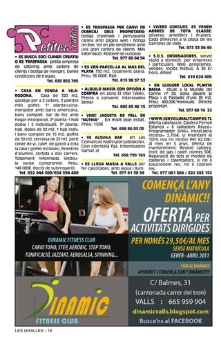 • ES TRASPASSA PER CANVI DE           • VIVERS GORGUES. ES VENEN
                                        DOMICILI      DELS     PROPIETARIS:   ARBRES DE TOTA CLASSE:
                                        botiga d’animals i perruqueria        oliveres, ametllers i fruiters.
                                        canina amb pàgina web i botiga        Cada dimecres a la plaça de les
                                        on-line, tot en ple rendiment amb     Garrofes de Valls.
                                        una gran cartera de clients. Més                     Tel. 973 33 06 49
                                        informació: Abstenir-se curiosos.     >>>>>>>>>>>>>>>>>>>>>>>>>>
• ES BUSCA SOCI CUINER CREATIU                                                • S.O.S. ORDENADORES, servei
                                                          Tel. 977 60 64 54
O ES TRASPASSA petita empresa                                                 ràpid a domicili, per empreses
                                         >>>>>>>>>>>>>>>>>>>>>>>>>>           i particulars. Web, programes,
de càtering amb cartera de              • ES VEN PARCEL·LA AL MAS DEL         vendes. Inclòs festius. A 30 €/
clients i botiga de menjars, bones      PLATA 750 m2, totalment plana.        hora. Alfred
condicions de traspàs.                  Preu: 36.000€. Raó:                                    Tel. 619 624 409
                  Tel. 630 853 795                        Tel. 615 98 57 52    >>>>>>>>>>>>>>>>>>>>>>>>>>
>>>>>>>>>>>>>>>>>>>>>>>>>>               >>>>>>>>>>>>>>>>>>>>>>>>>>           • EN LLOGUER LOCAL PLANTA
• CASA EN VENDA A VILA-                 • ALQUILO MASÍA CON OPCIÓN A          BAIXA situat a la Muralla del
                                        COMPRA en zona El Vilar (Valls).      Carme nª 24, dona davant la
RODONA.        Casa de 320 m2,
                                        Precio a convenir. Interesados        Plaça i al Passadís d’uns 85 m2.
garatge per a 2 cotxes, 3 plantes       llamar                                Preu: 400.00€/mensuals. Directe
més golfes. 1ª planta:cuina-                              Tel. 665 65 46 15   propietari.
menjador amb barra americana,            >>>>>>>>>>>>>>>>>>>>>>>>>>                           Tel. 977 60 14 32
bany complet, llar de foc amb           • VENC JAQUETA DE PELL DE              >>>>>>>>>>>>>>>>>>>>>>>>>>
hogar incorporat. 2ª planta: 1 hab      “NÚTRIA” . En molt bon estat.         • WWW.SERVICLIMALTCAMP.ES.TL
doble i 2 individualS. 3ª planta:       Preu: 150€                            Oferta calefacció: Caldera Ferroli
                                                        Tel. 699 86 03 05     Estanca + 6 radiadors Rayco+
hab. doble de 32 m2, 1 hab indiv.                                             Programador Orkli+ Instal.lació
i bany complet de 15 m2, golfes          >>>>>>>>>>>>>>>>>>>>>>>>>>
                                                                              inclosa= 2.755€. Li financem el
de 30 m2, terrassa de 25 m2, petit      • SE ALQUILA BAR         en Las       100% (iva no inclòs) Per 62,20€/
celler de vi, calef, de gasoil a tota
                                        Comarcas (Valls) por jubilación.      al mes en 5 anys. Oferta de
                                        Con clientela fija. Interesados       manteniment: Revisió caldera,
la casa ( golfes incloses), finestres
                                        llamar al                             instl. de gas i calef. només 50€.
d’alumini, sortida a dos carrers.                        Tel. 658 795 163     Reparació de tots el models de
Totalment reformada. Visiteu-           >>>>>>>>>>>>>>>>>>>>>>>>>>            calderes i calentadors, si no li
la sense compromís!. Preu:              • ES LLOGA MASIA A VALLS per          solucionem res, no li cobrem
148.000€. Opció de subrrogació.         fer calçotades, amb aigua i llum.     res.
   Tel. 652 944 500/654 394 489                         Tel. 977 61 30 54       Tel. 977 081 884 / 622 383 152




LES GRALLES - 16
 