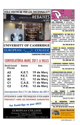 • VALLS SE ALQUILA PISO
CON PARQUING a estrenar 1
habitación suitte, amueblado,
cocina equip. Ascensor, zona
Vilar, exterior y soleado. Ideal
para persona mayor o pareja.
                 Tel. 660 20 69 20
 >>>>>>>>>>>>>>>>>>>>>>>>>>
• OPORTUNITAT!!! ES VEN PIS A
LA MASÓ. 70 m2 + 11 m2 traster,
3 habitacions, aire cond, calef,
parquet i tancament d’alumini,
reformat. Baixos opcionals de 90
m2.
                Tel. 670 55 03 37
 >>>>>>>>>>>>>>>>>>>>>>>>>>
• TAROT DE MAICA. EXPERTAS
TAROTISTAS.     Amor, trabajo,
salud, aclararemos tus dudas.
Precio máximo red fija 1,16 y red
móvil 1,53€/min. Sólo mayores
de 18 años. Leandro Hernandez,
urb/el bosque 363 (46370) Chiva.
               Tel. 806 506 161
>>>>>>>>>>>>>>>>>>>>>>>>>>
• COMPRARIA TERRENY RÚSTIC,
d’1 ha. Aproximadament. A prop
de Rodonyà.
               Tel. 615 98 57 52
>>>>>>>>>>>>>>>>>>>>>>>>>>
• REPARACIONES DEL HOGAR: Si
tiene cosas por arreglar en casa
y no tiene tiempo para hacerlo,
nosotros se lo arreglamos
de la manera más económica
posible. Lo arreglamos casi
todo: grifos, interruptores,
persianas, muebles... Seriedad y
compromiso. Llamen al
                   Tel. 625 064 026
>>>>>>>>>>>>>>>>>>>>>>>>>>
•    S’HA TROBAT 1 LLIBRE
D’INSTRUCCIONS DE cadireta de
nen davant del Leño. Dissabte dia
18. Raó les gralles.
                   Xiquets de Valls 9.
>>>>>>>>>>>>>>>>>>>>>>>>>>
•     SE     NECESITAN       CHICAS
AMBICIOSAS PARA CLUB alterne o
piso.Preguntar por Elena.
  Tel. 677 08 45 47/657 14 52 33




                LES GRALLES - 17
 