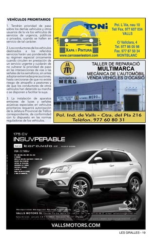 VEhíCULOS PRIORITARIOS
1. Tendrán prioridad de paso
sobre los demás vehículos y otros
usuarios de la vía los vehículos de
servicios de urgencia, públicos
o privados, cuando se hallen en
servicio de tal carácter.

2. Los conductores de los vehículos
destinados a los referidos
servicios harán uso ponderado de
su régimen especial únicamente
cuando circulen en prestación de
un servicio urgente y cuidarán de
no vulnerar la prioridad de paso
en las intersecciones de vías o las
señales de los semáforos, sin antes
adoptar extremadas precauciones,
hasta cerciorarse de que no existe
riesgo de atropello a peatones y
de que los conductores de otros
vehículos han detenido su marcha
o se disponen a facilitar la suya.

3. La instalación de aparatos
emisores de luces y señales
acústicas especiales en vehículos
prioritarios requerirá autorización
de la Jefatura Provincial de Tráfico
correspondiente, de conformidad
con lo dispuesto en las normas
reguladoras de los vehículos.




                                       VALLSmotorS.com
                                                         LES GRALLES - 19
 