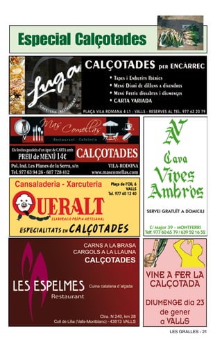 Especial Calçotades




                  VINE A FER LA
                   CALÇOTADA
                  DIUMENGE dia 23
                     de gener
                     a VALLS
                        LES GRALLES - 21
 
