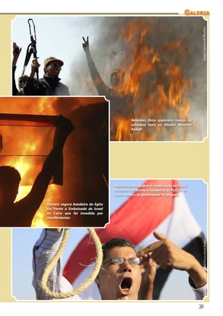 Galeria




                                                                                Goran Tomasevic/Reuters
                                           Rebeldes líbios queimam roupas de
                                           soldados leais ao ditador Muamar
                                           Kadafi




                                  Manifestantes pedem a condenação de Hosni
                                  Mubarak em frente à Academia de Polícia do
                                  Cairo, onde o ex-governante foi julgado

Homem segura bandeira do Egito
em frente à Embaixada de Israel
no Cairo que foi invadida por
manifestantes
                                                                                 Amr Nabil/Associated Press




                                                                               31
 