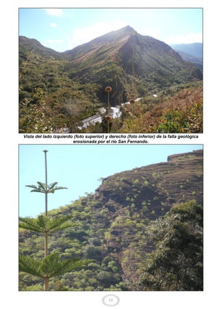 11
Vista del lado izquierdo (foto superior) y derecho (foto inferior) de la falla geológica
erosionada por el río San Fernando.
 