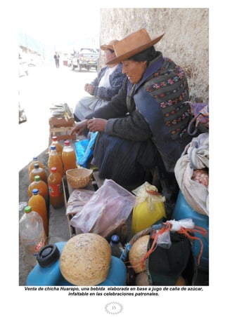 15
Venta de chicha Huarapo, una bebida elaborada en base a jugo de caña de azúcar,
infaltable en las celebraciones patronales.
 