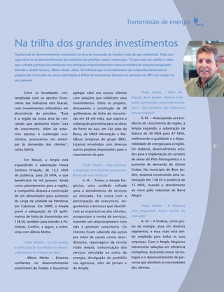 Transmissão de energia


Na trilha dos grandes investimentos
O potencial de desenvolvimento econômico na área de concessão da Ampla é mais do que satisfatório. Toda esse
vigor deve-se ao desenvolvimento das indústrias de petróleo, naval e mineração. “O que mais nos satisfaz é saber
que a Ampla participa da construção dos principais empreendimentos como provedora de soluções integradas”,
assinala o diretor técnico, Albino Motta (foto). Ele informa que os investimentos da companhia destinados a
projetos de construção de novas subestações e linhas de transmissão tiveram um aumento de 28% em relação ao
ano passado


      Entre as localidades con-          agregar valor aos nossos clientes               Visão Ampla – Além de
templadas com os aportes finan-          com soluções que viabilizem seus         Macaé, Bom Jardim, Maricá e Ita-
ceiros das indústrias está Macaé,        investimentos. Entre os projetos,        boraí apresentam potencial econô-
com investimentos milionários em         destacamos a construção de 30            mico. Que projetos são realizados
decorrência    do   petróleo.   “Essa    quilômetros de linha de transmis-        nessas regiões?
é a região da nossa área de con-         são em 34 mil volts, que suprirá a              A. M. – Antecipando-se à ten-
cessão que apresenta maior taxa          subestação provisória para as obras      dência de crescimento da região, a
de crescimento. Além de estar-           do Porto do Açu, em São João da          Ampla expandiu a subestação de
mos atentos à aceleração eco-            Barra, da MMX Mineração e Me-            Maricá de 30 MVA para 47 MVA,
nômica, procuramos nos anteci-           tálicos (empresa do grupo EBX).          melhorando a qualidade e a dispo-
par às demandas dos clientes”,           Estamos envolvidos com diversos          nibilidade de energia para a região.
                                                                                  Em Itaboraí, desenvolvemos estu-
                                                                                                                         5
conta Motta.                             outros projetos importantes para o
                                         crescimento do país.                     dos para a implantação do canteiro
      Em Macaé, a Ampla está                                                      de obras do Pólo Petroquímico e o
expandindo a subestação Nossa                   Visão Ampla – Que esforços        aumento de demanda do cliente
Senhora D’Ajuda, de 12,5 MVA             a empresa vem fazendo para a me-         Cedae. No município de Bom Jar-
de potência, para 25 MVA, o que          lhoria de seus serviços?                 dim, estamos construindo uma su-
beneficiará 56 mil pessoas. Ainda               A. M. – Temos o Ampla Ne-         bestação em 138 kV e potência de
como planejamento para a região,         gócios,   uma     unidade    voltada     15 MVA, visando o atendimento
a companhia destaca a construção         para o atendimento de serviços           ao novo pólo industrial de Barra
de um alimentador para aumento           ao mercado. Ela conta com a              Alegre.
de carga da unidade da Petrobras         participação de executivos, en-
em Cabiúnas. Em 2009, a Ampla            genheiros e técnicos que identifi-              Visão Ampla – A empresa
prevê a adequação de 25 quilô-           cam as expectativas dos clientes,        está mapeando novos nichos de
metros de linha de transmissão em        prospectam a venda de serviços,          mercado?
138 kV, também para atender à Pe-        mantêm um relacionamento com                    A. M. – A Endesa, como gru-
trobras. Confira, a seguir, a entre-     eles e prestam consultoria. Os           po de energia, atua em diversos
vista com Albino Motta.                  clientes ficam sabendo das ações         segmentos, e essa visão está sen-
                                         por meio de canais como: aten-           do ampliada para todas as suas
      Visão Ampla – Como analisa         dimento, reportagens da revista          empresas. Com o Ampla Negócios
a participação da Ampla no desen-        Visão Ampla , comunicação dos            oferecemos soluções em eficiência
volvimento do Estado do Rio?             serviços veiculada na conta de           energética, buscando novas tecno-
        Albino Motta – Estamos           energia, divulgação do portfólio         logias e o desenvolvimento de par-
confiantes    no    desenvolvimento      nas agências, sites de jornais e         cerias que atendam às necessidades
sustentável do Estado e buscamos         da Ampla.                                dos clientes.
 