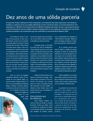 Geração de resultado


Dez anos de uma sólida parceria
O Grupo New Temper, fabricante de vidros temperados, está celebrando duas datas importantes: uma década de
fundação e o primeiro ano de sua unidade industrial de 15 mil m² em Rio das Ostras, no noroeste fluminense. Uma
subestação de 1.500 kVA e três transformadores de 500 kVA, instalados pela Ampla, formam o arsenal que dá suporte
ao bom funcionamento da nova unidade, erguida estrategicamente em uma região que se beneficia dos recursos dos
royalties do petróleo e dos investimentos que vêm sendo feitos na Zona Especial de Negócios (ZEN)


       Uma história de sucesso é resul-      nas eram de segunda mão e os funcioná-        com as especificações da subestação de
tado de boas parcerias. Foi assim que a      rios, em sua maioria, vindos de uma fábri-    1.500 kVA que foi construída. “Realizamos
New Temper construiu e vem mantendo          ca da região que acabava de fechar.           toda a nova ligação e instalamos a subesta-
uma marca sólida no mercado. Os sócios                                                     ção no prazo previsto”, destaca Sardinha.
Fernando Pires do Vale e Ariston Morais             O segundo passo, o mais difícil,
de Lacerda tiveram desde o início com-       foi montar uma rede de distribuidores.                “Já no primeiro encontro apre-
prometimento e vontade de crescer. Mas       “Quase ninguém queria ter o nome asso-        sentei ao Ariston o portfólio de soluções
na sociedade dos dois um combustível fez     ciado a uma empresa da qual nunca tinha       integradas da Ampla. Ali imediatamente
toda a diferença: a bela amizade construí-   ouvido falar. Mas tivemos também quem         vislumbrei uma boa oportunidade de fe-
da ao longo dos anos. A amizade aconte-      acreditasse no nosso trabalho entre distri-   char negócio com um excelente cliente”,
ceu em um encontro inusitado. Fernando       buidores, clientes e fornecedores”, lembra    lembra Sardinha. Segundo ele, alguns fato-
tinha um imóvel para vender em Bangu,        Fernando. Com o crescimento, a indústria      res precisam estar em perfeita sintonia para   7
bairro do Rio de Janeiro, e Ariston procu-   se transferiu, em 2003, para uma área de      que o negócio se concretize e seja conside-
rava uma casa para comprar. Fecharam         4.800 m² na Fazenda Botafogo, no Rio de       rado um exemplo de sucesso: agilidade no
negócio e ali nascia uma amizade que         Janeiro, que produz vidros de segurança       atendimento, respeito ao prazo de entrega,
um pouco mais tarde se transformaria em      para boxes de banheiro, portarias e outras    qualidade da solução vendida e a certeza
sociedade.                                   instalações.                                  de ter atendido às expectativas do cliente.


       Cada um trouxe na bagagem                    A fábrica em Rio das Ostras é uma              “Estamos satisfeitos com o atendi-
experiências diferentes. Ariston foi fun-    aposta no crescimento da região. “Que-        mento desde o primeiro momento. Além
cionário de uma indústria gráfica, en-       remos sempre acompanhar o fluxo eco-          disso, conseguimos negociar prazo com a
quanto Fernando trabalhou desde os 12        nômico”, diz Fernando, que comanda            Ampla, o que nos ajudou a ganhar fôlego
anos com o pai, proprietário da Vidraçaria   junto com o sócio uma equipe de quase         na nova unidade”, assinala Fernando.
Bangu, em Bangu. O primeiro endereço         200 funcionários nas duas unidades. A
comercial dos sócios foi em Vilar dos Te-    clientela da New Temper soma 1.300                    A qualidade do atendimento
       les, na Baixada Fluminense. Eles      pontos-de-venda que comercializam os          conferido a New Temper é resul-
                alugaram um galpão nos       produtos da marca.                            tado da sinergia entre as áreas da
                       fundos de uma                                                       companhia. “A integração que há
                            igreja. Todas    Uma sintonia que                              hoje entre os colaboradores permi-
                                as máqui-    faz diferença                                 te o cumprimento dos cronogra-
                                                    Carlos Augusto Sardinha, exe-          mas. O apoio da área técnica, por
                                             cutivo de contas da Ampla no noroeste         meio do pólo técnico de Macaé, e
                                             fluminense, lembra que Ariston esteve         a parceria do setor de novas liga-
                                             no escritório da companhia, em Macaé,         ções foram indispensáveis ao bom
                                             no ano passado, levando um pré-projeto        andamento do processo”, ressalta
                                             para instalação da indústria, inclusive       Sardinha.


                                             Fernando destaca a qualidade do atendimento da Ampla
 