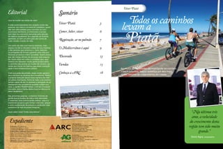 Viver Piatã
Editorial                                                       Sumário
Que tal mudar seu estilo de vida?
                                                                                                                                    T os caminhos
                                                                                                                                      odos
                                                                                                                                  levam a
A vida contemporânea tem exigido muito das
                                                                Viver Piatã                                                3
pessoas: em meio à correria do cotidiano, quem
não tem dificuldades para conciliar os com-




                                                                                                                                       Piatã
promissos familiares, profissionais e sociais,                  Comer, beber, viver                                        6
sem falar na crescente demanda pela adoção
de hábitos saudáveis? Se a agenda vai ficando
apertada, só tem um jeito para dar conta de
tudo: mudar o estilo de vida.                                   Respiração, ar no pulmão                                   7
Um estilo de vida com menos estresse, mais
espaço no dia-a-dia para cuidar de nós mesmos                   O Mediterrâneo é aqui                                      9
e das pessoas que amamos e, claro, baterias
recarregadas de forma a garantir uma vida pro-
fissional produtiva e bem sucedida. Quem pensa
que são metas difíceis de alcançar está engana-                 Decorado                                                   13
do: basta olhar em volta e constatar que, aqui
mesmo em Salvador, muita gente já descobriu
o caminho das pedras ao mudar de cenário, op-
tando por morar em bairros que aliam tranquili-
                                                                Vendas                                                     15
dade e boa infraestrutura urbana.                                                                                                Ao reunir as facilidades da metrópole ao contato
                                                                                                                                 com a natureza, bairro sintetiza um dos mais
Com sua praia decantada, áreas verdes genero-                   Conheça a ARC                                              18    fortes vetores de crescimento da cidade
sas e serviços ao alcance dos moradores, Piatã é
a própria tradução dessa nova maneira de viver
em plena metrópole. Perto de tudo e ao mesmo
tempo capaz de dar às pessoas a sensação de se                                                                                  Até os anos 60, toda a vida comer-   facilidades de uma metrópole
desligarem dos problemas quando voltam pra                                                                                      cial de Salvador estava concentra-   com uma rotina de contato com
casa, o Jardim Mediterrâneo, com seu inovador                                                                                   da na Av. Sete de Setembro e na      a natureza, saúde e qualidade de
conceito, está à frente desta nova tendência no                                                                                 Rua Chile. As famílias com bom       vida.
setor imobiliário.                                                                                                              poder aquisitivo se instalavam em
                                                                                                                                bairros como Vitória e Graça. Para   Para o empresário Sílvio Agra,
Nas próximas páginas, contamos histórias de                                                                                     além da Pituba, viam-se esparsas     dono da imobiliária de mesmo
gente que já mudou de vida e está adorando.                                                                                     casas de veraneio. Foi a partir da   nome, Piatã integra uma rota
E trazemos uma notícia ainda melhor: este é o                                                                                   década de 70 que Salvador come-      natural de desenvolvimento da
momento propício para tomar a decisão, graças                                                                                   çou a ganhar nova cara.              cidade, que envolve a orla marí-
a uma combinação de preços e condições mais                                                                                                                          tima a partir de Armação e inclui
acessíveis do que se possa imaginar.                                                                                            A Pituba se verticalizou, vieram o   também os bairros de Pituaçu
Quer saber mais? Então boa leitura!
                                                                                                                                Shopping Iguatemi, as avenidas
                                                                                                                                de vale, bairros como Itaigara e
                                                                                                                                                                     e Patamares. “Nos últimos três
                                                                                                                                                                     anos, a velocidade do crescimen-       “Nos últimos três
                                                                                                                                Caminho das Árvores e a Avenida      to desta região tem sido muito
                                                                                                                                Paralela, delineando um novo ve-     grande, e a perspectiva é de que       anos, a velocidade
  Expediente                                                               ARC Engenharia
                                                                                                                                tor de crescimento para a cidade.
                                                                                                                                Hoje, o centro da vida econômica
                                                                                                                                se deslocou definitivamente e o
                                                                                                                                                                     haja uma oferta cada vez mais
                                                                                                                                                                     ampla e qualificada de serviços
                                                                                                                                                                     para as famílias de classe média a
                                                                                                                                                                                                           do crescimento desta
  Realização: ARC Engenharia
  Produção Executiva: AG Editora
                                                                           Av. Vasco da Gama nº 4615, 3º andar,
                                                                           Edf. Comercial Vasco da Gama
                                                                           Rio Vermelho. Salvador-BA.
                                                                                                                                conceito de morar bem ganhou
                                                                                                                                novo endereço. Piatã é uma das
                                                                                                                                                                     alta que estão se deslocado para
                                                                                                                                                                     lá”, diz o empresário. A proximi-
                                                                                                                                                                                                          região tem sido muito
                                                                                                                                                                                                                 grande.”
  Coordenação Editorial: Virgínia Tanajura e Laura Santana                 Telefone: 71 3044-1400 / 3444-1422
  Projeto gráfico e editoração: Gabriela Oliveira                          www.arcengenharia.com.br                             maiores expressões desse movi-       dade do mar e de algumas das
  Fotos: Alexandre Huang, Eduardo Moody e Paulo Macêdo                                                                          mento. Sede de alguns dos princi-    melhores praias da cidade, além
  Edição: Nilson Galvão e Emília Valente                                   AG EDITORA
                                                                                                                                pais empreendimentos do merca-       dos terrenos com áreas verdes
  Textos: Nilson Galvão e Emília Valente
  Revisão: José Egídio (DRT 497)
                                                                           Av. Tancredo Neves nº 805, Edf. Espaço
                                                                           Empresarial, sala 102.                               do imobiliário baiano nos últimos    preservada, são alguns dos atrati-
                                                                                                                                                                                                           Silvio Agra, empresário
  Impressão: Gráfica Santa Bárbara Tiragem: 10.000 exemplares              Caminho das Árvores. Salvador-BA. 41820-021 |
                                                                           Telefone: 71 3014-4999                               anos, o bairro virou sinônimo de     vos da região.
  Distribuição gratuita, venda proibida.
                                                                                                                                um estilo de vida que concilia as
 