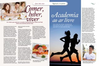6 Viver                                                                            Comer, beber, viver            Respiração, ar no pulmão                                       Viver
                                                                                                                                                                                   Piatã
                                                                                                                                                                                         7
      Piatã




                                                         Comer,                                                                                           Há cinco anos, a engenheira
                                                                                                                                                          civil Ana Gabriela Saraiva era um
                                                                                                                                                          número a mais nas estatísticas




                                                             beber,
                                                                                                                                                          de um problema que preocupa




                                                                                                                  Academia
                                                                                                                                                          especialistas de saúde no mundo
                                                                                                                                                          todo: o sedentarismo. Morando
                                                                                                                                                          em um apartamento no bairro
                                                                                                                                                          Cidade Jardim, com a rotina divi-




                                                            viver
                                                                                                                                                          dida entre filhos pequenos, ma-




                                                                                                                  ao ar livre
                                                                                                                                                          rido e o trabalho num prédio de
                                                                                                                                                          escritórios no Itaigara, ela tinha
                                                                                                                                                          dificuldade em encontrar tempo
                                                                                                                                                          e motivação para se exercitar.
                                                                                                                                                          Academia? Mal conseguia pas-
       Um roteiro para saborear as opções interessantes que o bairro de Piatã                                                                             sar do primeiro mês. Foi quando
                         reserva aos amantes da boa mesa                                                                                                  a família decidiu se mudar para
                                                                                                                  Com clube de corrida, moradores de      uma das casas do condomínio
                                                                                                                  Piatã deixam de lado o sedentarismo e   Jardim Botânico, na Alameda das
O paulista Daniel Garcia foi morar    pode encomendar as porções             ção para boêmios de paladar                                                  Samambaias, em Piatã. Atraída
em Piatã há mais de 20 anos.          congeladas.                            refinado. Único bar de Salvador
                                                                                                                  exercitam um novo estilo de vida        pela oportunidade de fazer uma
Ele trabalhava como executivo                                                especializado em cervejas, com 74                                            atividade aeróbica ao ar livre,
quando a esposa Eunice Russo          Também na orla de Piatã, em fren-      rótulos diferentes entre nacionais                                           em contato com a natureza e
montou uma pastelaria no posto        te à casa de shows Bali Beach Club     e importadas, especiais e artesa-                                            pertinho de casa, ela resolveu se
de gasolina da Av. Otávio Manga-      (antigo Casquinha de Siri), outro      nais, oferece ainda petiscos para                                            mexer. E nunca mais parou.
beira. Descendente de uma família     lugar merece figurar num rotei-        harmonizar com cada bebida. Por
de italianos com uma tradição         ro gastronômico do bairro. Com         último, na vizinha Itapuã, há pelo                                           Ana Gabriela ingressou no Clu-
de cozinheiras de mão cheia, ela      suas famosas lambretas, o Dom          menos duas opções imperdíveis:                                               be de Corrida, um serviço que
batizou o lugar de La Pastieira em    Papito atrai uma legião de fre-        o restaurante Mistura Fina, com                                              oferece no bairro todo o suporte
referência a uma receita da avó.      quentadores. Papito é o apelido do     comida mediterrânea de alto nível;                                           e acompanhamento para pes-
                                      espanhol Adolfo Ventin Parada. Ele     e o Creperê, para muitos, a melhor                                           soas interessadas em correr. As
Os negócios cresceram e dois          começou seu negócio na Mouraria        creperia da cidade.                                                          atividades acontecem na própria
anos depois foi preciso mudar para    há 30 anos. Além das lambretas -                                                                                    Alameda das Samambaias, sempre
o vizinho Shopping Vilarejo, onde     que conheceu quando chegou à                                                                                        às terças e quintas-feiras, das 6h
o restaurante permanece até hoje.     Bahia - o forte do restaurante é a                                                                                  às 8h e das 18h30 às 20h30. “Para
O ambiente é despojado, mas a         culinária mediterrânea adaptada                                                                                     mim, o clube é mais que atividade
qualidade dos pratos é uma das        ao gosto local. Até a paella ganhou
boas surpresas que Piatã reserva      no Dom Papito o toque bem baia-
para quem gosta de comer bem.         no do caldo de lambreta.
Indicada pelo quinto ano consecu-
tivo pela Veja Comer & Beber Sal-     Para quem prefere pizza, a boa
vador, a La Pastieira serve pastéis   notícia é o Armazém Paulistano.
leves, saborosos e com porções        Como o La Pastieira, o estabeleci-
generosas. “Foram três anos de        mento fica em um pequeno centro
estudos para adaptar a massa          comercial, o Shopping Jaguaribe
ao clima de Salvador”, conta seu      Itacenter. O ambiente é agradável,
Daniel, que se aposentou e hoje       mas sem luxos. Em compensação,
ajuda na administração da casa.       a pizza compensa: massa fina e
                                      crocante e opções de cobertura
O cardápio do restaurante inclui      que fogem do óbvio. Comparti-
ainda canelone, ravióli, nhoque,      lhando o ambiente, há também
lasanha e outros pratos em ver-       o Zen Paulistano Sushi Bar, com
sões que não deixam a dever às de     várias opções da culinária oriental.
restaurantes sofisticados. Todas                                             Zen Paulistano Sushi Bar,
as massas são preparadas pela         No mesmo centro comercial, o           Combinado Especial                                                            Alexandre Huang, Diretor
própria dona Eunice e quem quiser     Empório Jaguaribe é uma atra-                                                                                        Técnico da Marathon Club
 