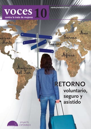 RETORNO
voluntario,
seguro y
asistido
RETORNO
voluntario,
seguro y
asistido
10contra la trata de mujeres
otoño/invierno 2010
 