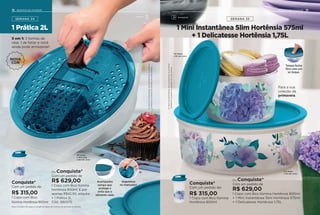 NOVA
COR
1 Prática 2L
Ou Conquiste*
Com um pedido de
R$ 629,00
1 Copo com Bico Ilúmina
Hortênsia 800ml. E por
apenas R$42,90, adquira:
+ 1 Prática 2L
Cód.: 880075
Conquiste*
Com um pedido de:
R$ 315,00
1 Copo com Bico
Ilúmina Hortênsia 800ml
18 INCENTIVO DE ATIVIDADE
Preparar
SEMANA 34
Acompanha
tampa que
protege e
evita que o
alimento vaze.
Segurança
no manuseio!
NOVA
COR
5 em 1: 3 formas de
ralar, 1 de fatiar e você
ainda pode armazenar!
*Limitadoa1conjuntodoprodutoemcadasemana.
Ositensdeambientaçãonãoacompanhamosprodutos.
*Limitadoa1conjuntodoprodutoemcadasemana.
Ositensdeambientaçãonãoacompanhamosprodutos.
1 Mini Instantânea Slim Hortênsia 575ml
+ 1 Delicatesse Hortênsia 1,75L
Conquiste*
Com um pedido de:
R$ 315,00
1 Copo com Bico Ilúmina
Hortênsia 800ml
Ou Conquiste*
Com um pedido de
R$ 629,00
1 Copo com Bico Ilúmina Hortênsia 800ml
+ 1 Mini Instantânea Slim Hortênsia 575ml
+ 1 Delicatesse Hortênsia 1,75L
19INCENTIVO DE ATIVIDADE
SEMANA 35
Tampa fecha
fácil com um
só toque.
Para a sua
coleção de
primavera.
Armazenar
Novo Consultor não paga ao cumprir as regras do Incentivo de atividade da semana.
29 comp.
x 23,5 larg.
x 8,2 alt. (cm)
13,1 diam.
x 8,1 alt. (cm)
21,2 diam.
x 8,4 alt. (cm)
 