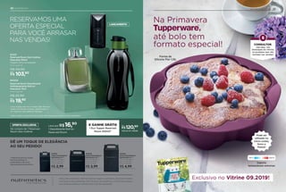 23DESTAQUES DO VITRINE
301601
Caixa Presenteável
Nutrimetics P**:
9,4 cm de larg. x
14,3 cm de alt. x
3,5 cm de prof.
R$ 2,99
301603
Caixa Presenteável
Nutrimetics G**:
13,1 cm de larg. x
19,5 cm de alt. x
8,6 cm de prof.
R$ 4,99
301602
Caixa Presenteável
Nutrimetics M**:
13,6 cm de larg. x
14,3 cm de alt. x
8 cm de prof.
R$ 3,99
DÊ UM TOQUE DE ELEGÂNCIA
AO SEU PEDIDO!
22 NUTRIMETICS
Marca de cosméticos internacional de origem australiana, presente também
na França e Nova Zelândia. Com 50 anos de existência, a Nutrimetics possui
uma linha de produtos sofisticados e de alta qualidade.
**Material de apoio às vendas.
Não há percentual de
lucratividade e não conta
para programas de incentivos.
RESERVAMOS UMA
OFERTA ESPECIAL
PARA VOCÊ ARRASAR
NAS VENDAS!
A Eco Tupper não vai ao freezer. Não deve ser
usada com bebidas quentes, gaseificadas ou
em máquinas para gaseificar bebidas.
*Oferta válida nas Semanas 33 e 34 de 2019. Disponível apenas no Site de Pedidos.
120,80
R$
Por
CÓD DO KIT: 910228
OFERTA EXCLUSIVA E GANHE GRÁTIS
1 Eco Tupper Reserved
Room 500ml!*
Na compra de 1 Reserved
Room Deo-Colônia
Leve por
1 Desodorante Roll-on
Reserved Room
16,90
R$
97037
Reserved Room Deo-Colônia
Masculina 100ml
Fougère Cítrico Amadeirado
Preço sugerido:
R$ 114,90
103,90R$
Por
19,90R$
Por
901329
Reserved Room Desodorante
Antitranspirante Roll-on
Masculino 75ml
Preço sugerido:
R$ 25,90
LANÇAMENTO
até bolo tem
formato especial!
Na Primavera
,
Forma de
Silicone Flor 1,15L
Pode ser
utilizado no
micro-ondas,
forno e
freezer
Suporta
temperaturas extremas
CONSULTOR,
veja aqui, nos
Destaques do Vitrine,
os produtos que vão
bombar nas vendas!
 