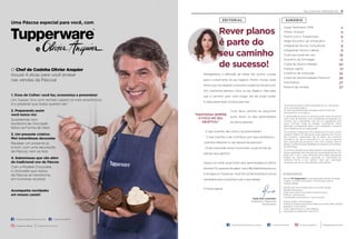 PALAVRA DA PRESIDENTE
EDITORIAL SUMÁRIO
EXPEDIENTE
Revista VP Tupperware é uma publicação da Dart do Brasil.
Tiragem: 370.000 exemplares / Distribuição interna.
Venda proibida.
Gerente de Comunicação para a Força de Vendas:
Daniella Damasceno
Supervisora de Comunicação: Fernanda Jesus
Editorial: João Bonazzi
Coordenador de Incentivos: Lucas Visconti
Projeto Gráﬁco: Promosapiens
Editora/Jornalista responsável: Rejane Carvalho (Mtb: 46.024)
Redatora: Vivian Martins
Fotos: Gabriel Suzuki e Jean Philippe
Impressão e Acabamento: Abril Print
Os produtos podem sofrer alterações de cor, de acordo
com o processo gráﬁco.
Os itens de ambientação utilizados nesta revista não
acompanham os produtos.
A capacidade de todos os produtos pode variar de acordo
com o tipo de alimento e/ou ingrediente armazenado ou
contido, pois a densidade varia de um ingrediente para
outro. Contudo, todas as medidas volumétricas foram
deﬁnidas considerando água como parâmetro universal
para referência de sua capacidade.
Os produtos Tupperware têm garantia de 10 anos contra
qualquer defeito de fabricação (essa garantia de 10 anos
dos produtos Tupperware não se aplica aos produtos
cosméticos da marca Nutrimetics) e um serviço especial
para reposição de acessórios, tais como tampas, alças e
grades, conforme disponibilidade do estoque no momento
da solicitação.
Os direitos de publicação desta edição e de qualquer outra
marca registrada nela utilizada são propriedade de Dart do
Brasil Ind. e Com. Ltda. Nenhuma parte desta publicação
poderá ser reproduzida, arquivada ou transmitida de
nenhuma forma e por nenhum meio sem permissão
expressa e por escrito da detentora dos direitos.
Super Seminário 2019
Olivier Anquier
Feche com a Tupperware
Mega Encontro de Aniversário
Integrando Novos Consultores
Integrando Novos Líderes
Tudo isso pode ser seu
Incentivo de Atividade
Clube de Oportunidades
Indique Agora
Incentivo de Indicação
Clube de Oportunidades Premium
Nutrimetics
Palavra de Vendas
2
4
6
7
8
9
10
12
20
21
22
26
27
27
5
Rever planos
é parte do
seu caminho
de sucesso!
Paola Kiwi Levenstein
Presidente Tupperware
Brands Brasil
Planejamento e deﬁnição de metas são pontos cruciais
para o crescimento do seu negócio. Porém, muitas vezes
temos que nos adaptar a possíveis mudanças de percurso.
Sim, mantenha sempre o foco no seu objetivo. Mas saiba
que o caminho para você chegar até ele pode mudar.
E precisamos estar prontos para isso.
Você deve sempre se perguntar
quais foram os seus aprendizados
do último período:
- O que você fez, deu certo e irá potencializar?
- O que você fez e não contribuiu com seus resultados e
você fará diferente ou até deixará de executar?
- Onde você pode inovar e encontrar novas formas de
ampliar seus ganhos?
Agora, me conte: quais foram seus aprendizados no último
período? Eu gostaria de saber! Use a #EuNãoDesistoNunca
e divulgue no Facebook. Você tem as ferramentas e a força
necessária para conquistar tudo o que deseja.
A hora é agora!
“MANTENHA SEMPRE
O FOCO NO SEU
OBJETIVO.”
O Chef de Cozinha Olivier Anquier
trouxe 4 dicas para você arrasar
nas vendas da Páscoa!
Uma Páscoa especial para você, com
1. Ovos de Colher: você faz, economiza e presenteia!
Um Tupper Ovo com recheio caseiro (e mais econômico)
é o presente que todos querem ter!
2. Preparando assim
você nunca viu!
Surpreenda com
bombons de chocolate
feitos na Forma de Gelo!
3. Um presente criativo:
Mini Instantâneas decoradas
Receber um presente já
é bom, com uma decoração
de Páscoa, nem se fala!
4. Sobremesas que vão além
do tradicional ovo de Páscoa
Com a Modele Chocolate,
o chocolate que restou
da Páscoa se transforma
em inúmeras receitas!
Acompanhe novidades
em nossos canais!
 