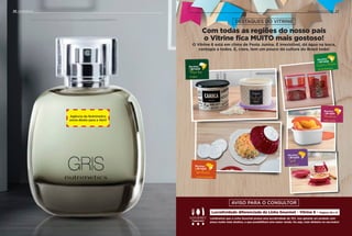 O Vitrine 6 está em clima de Festa Junina. É irresistível, dá água na boca,
contagia a todos. E, claro, tem um pouco da cultura do Brasil todo!
Com todas as regiões do nosso país
o Vitrine fica MUITO mais gostoso!
Lembramos que a Linha Gourmet possui uma lucratividade de 15%. Isso garante um produto com
preço muito mais atrativo, o que possibilitará uma maior venda. Ou seja, mais dinheiro no seu bolso!
Lucratividade diferenciada da Linha Gourmet • Vitrine 6 • Páginas 48 a 51
Tupperware
®
DESTAQUES DO VITRINE
AVISO PARA O CONSULTOR
26 DESTAQUES DO VITRINE
Agência da Nutrimetics
envia direto para a Abril
NUTRIMETICS 27
 