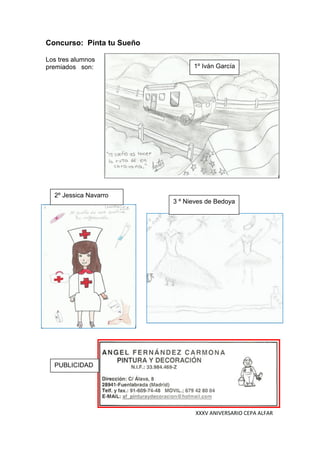 XXXV ANIVERSARIO CEPA ALFAR
Concurso: Pinta tu Sueño
Los tres alumnos
premiados son:
2º Jessica Navarro
1º Iván García
3 º Nieves de Bedoya
PUBLICIDAD
 