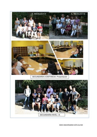 XXXV ANIVERSARIO CEPA ALFAR
E. INICIALES II A E. INICIALES II B
SECUNDARIA A DISTANCIA. Presentación
SECUNDARIA NIVEL I A
 