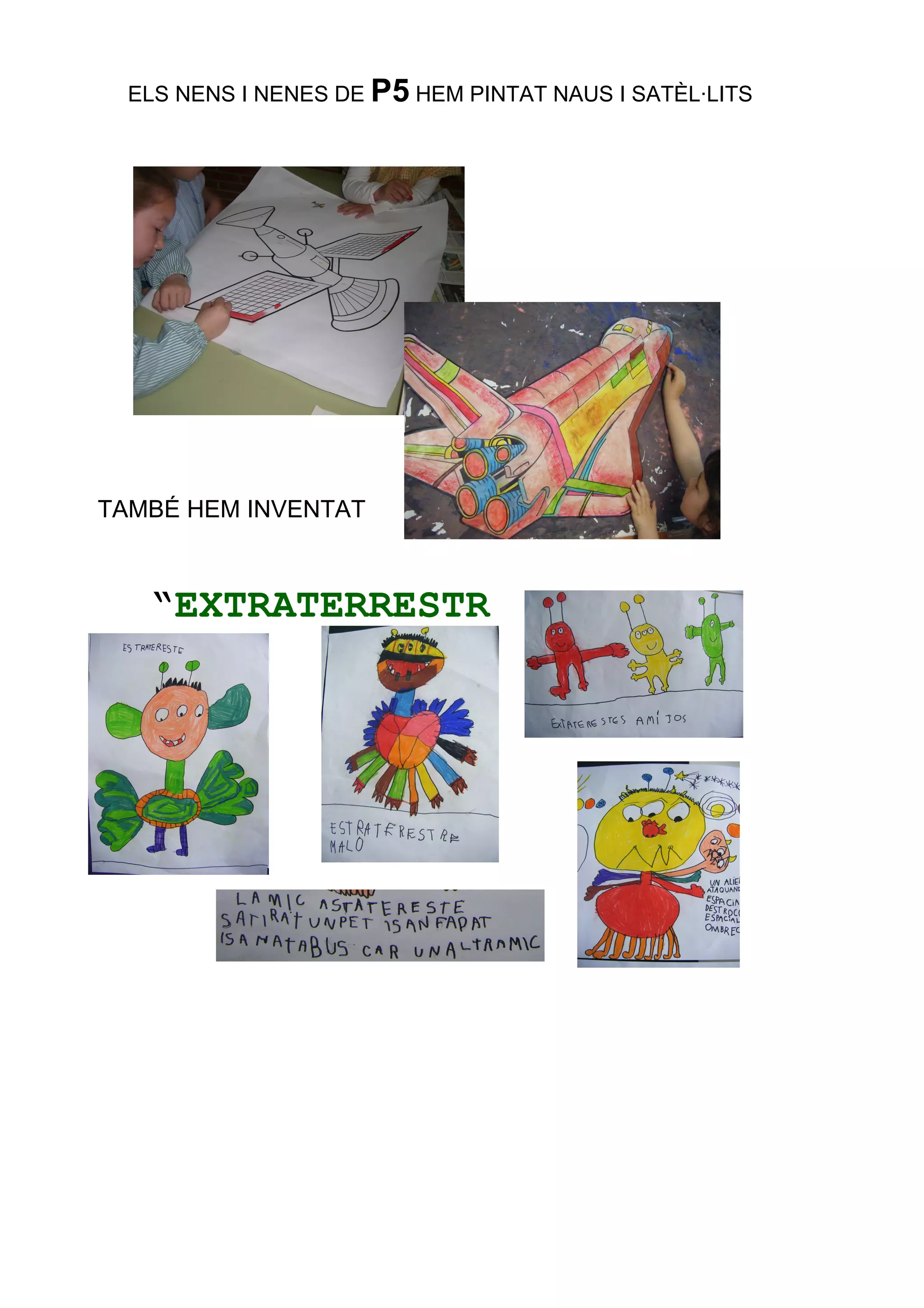 ELS NENS I NENES DE P5 HEM PINTAT NAUS I SATÈL·LITS




TAMBÉ HEM INVENTAT



   “EXTRATERRESTR
   ES”
 