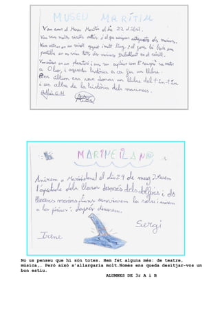 No us penseu que hi són totes. Hem fet alguna més: de teatre,
música,… Però aixó s’allargaria molt.Només ens queda desitjar-vos un
bon estiu.
                                ALUMNES DE 3r A i B
 