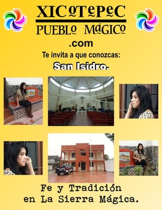 .com
   Te invita a que conozcas:
      San Isidro.




   Fe y Tradición
en La Sierra Mágica.
 
