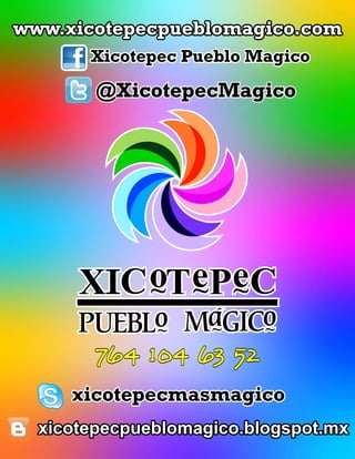 www.xicotepecpueblomagico.com
       Xicotepec Pueblo Magico

        @XicotepecMagico




        764 104 63 52
     xicotepecmasmagico
  xicotepecpueblomagico.blogspot.mx
 