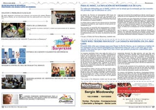 REVISTA ZONA BIOCEÁNICA | DICIEMBRE DE 2012 DICIEMBRE DE 2012 | REVISTA ZONA BIOCEÁNICA
18 07
DESTACADOS 2012 NACIONALES
El Índice de Precios al Consumidor (IPC-Costo de
Vida) registró un avance de 0,9% en noviembre res-
pecto a octubre, y acumula una suba de 9,7% en el
año, informó este viernes (14/12) el Instituto Nacional
de Estadística y Censos (INdEC).
La mayor alza se ubicó en los valores de las viviendas
y los servicios básicos, que respecto al mes previo as-
cendieron 4,7%.
Por su parte, la variación del equipamiento y mante-
nimiento del hogar fue del 1%, mientras que la indu-
mentaria ascendió 0,7%, el transporte y comunicacio-
nes 0,5%, los alimentos y bebidas, el esparcimiento y
la indumentaria 0,3%. En tanto, la educación tan sólo
0,1%.
A la par, el Índice de Precios Mayorista, también rele-
La canasta navideña tiene una suba de entre el 20
y el 25% con respecto a 2011. La ONG Consumidores
Libres, del ex diputado Héctor Polino, realizó un es-
tudio que revela que la canasta navideña de 24 pro-
ductos en la Ciudad de Buenos Aires tuvo un aumen-
to del 18,87% en noviembre de este año en relación
al mismo mes de 2011. Sin embargo, el aumento será
de un 20% en los últimos días, “cuando se acerquen
las Fiestas”. El estudio de esta ONG se centra en los
precios promedios de productos de supermercados y
negocios porteños.
Consumidores Libres calcula un kilo de asado a $36,
y el pollo casi no tuvo aumentos en un año: cuesta
$12,90 el kilo. Para armar ensaladas o guarniciones,
el kilo de papas se consigue entre $6 y $7,5, la docena
de huevos entre $11 y $13, el kilo de tomate perita
varía entre $8 y $15, una lata de atún de 170 gramos
cuesta $16.
“Las carnes y los alimentos crudos son los que más
vado por el instituto de estadísticas oficial, marcó que la
inflación en este segmento fue del 0,9% para noviembre.
Cabe recordar que ayer diputados de bloques opositores
difundieron los índices elaborados por las consultoras
privadas multadas por Guillermo Moreno. Según estas
estimaciones, la inflación del mes de noviembre fue del
1,81%, y la tasa interanual superó el 25%, la cifra “más
alta de los últimos 18 meses” (ver nota relacionada). Es
decir, el doble de la estimada por el ente estadístico ofi-
cial.
Así lo dieron a conocer Patricia Bullrich (Unión por
Todos), los radicales Ricardo Gil Lavedra y Juan Pedro
Tunessi, los macristas Paula Bertol y Pablo Tonelli, y los
peronistas disidentes Eduardo Amadeo y Carlos Brown.
aumentan durante los días previos, así que hay que
comprarlos lo antes posible. Hay mucha demanda y el
producto empieza a escasear”, aseguró Susana Andra-
da, directora del Centro de Educación al Consumidor
(CEC). Este centro sostiene que los aumentos serán de
entre el 20% y 25%, al ritmo de la inflación anual del
índice Congreso. Por su parte, la agrupación Confedera-
ciones Rurales Argentinas (CRA) calculó un aumento del
25% en la canasta.
Al respecto del aumento en los productos, cabe resaltar
que el turrón de maní es uno de los que más ha subido
con incrementos de hasta el 50% en su precio. Por otro
lado, la lata de duraznos cuesta casi $20 pesos.
En cuanto a las bebidas, las sidras y champagne aumen-
taron entre un 28% y un 35%. Un champagne de 720 cen-
tímetros cúbicos tiene un valor de $29 , lo que representa
un 31,82% más, una sidra de etiqueta blanca del mismo
tamaño cuesta entre $13 y $14 con una suba del %28,44.
El ananá fizz cuesta $18, un 20% más que en 2011.
PARA EL INDEC, LA INFLACIÓN DE NOVIEMBRE FUE DE 0,9%
“PAPÁ NOEL TRÁEME PAN DULCE”: LA CANASTA NAVIDEÑA UN 25% MÁS
CARA
La inflación difundida por el INdEC volvió a ser la mitad que la estimada por las consulto-
ras privadas, que la ubicaron en 1,8%.
Cuando falta sólo una semana para que llegue la Noche Buena, ya se comienza a hablar de
los aumentos en la Canasta Navideña que representa entre un 20% y 25% más que el año
pasado. Hay muchos que a Papá Noel van a tener que pedirle productos comestibles para
poner en la mesa.
FIESTA DE LA EMPANADA
UNA TRADICIÓN CULINARIA CONVOCÓ A TODOS LOS SANJUANINOS EN EL DEPARTA-
MENTO.
ENTREGA DE CARNETS Y ELEMENTOS ORTOPÉDICOS
REMODELACIONES EN DISTINTAS ESCUELAS DEL DEPARTA-
MENTO
SOLUCION A PROBLEMAS CLOACALES
EL SERIO PROBLEMA SANITARIO QUE PADECEN LOS VECINOS DEL BARRIO PARQUE
RIVADAVIA NORTE, SE VAN SOLUCIONADO POR UNA AMPLIACIÓN DE LA RED CLOA-
CAL.
COLONIA ARTÍSTICA DE VERANO “LABORATORIO DE SORPRESAS”
RIVADAVIA CONTRA EL MAL DE CHAGAS Y EL DENGUE
EL GENERO FEMENINO REPRESENTADO POR LA
JEFA COMUNAL ANA MARIA LOPEZ DE HERRERA
DEMUESTRA SOLIDEZ Y FORTALEZA
MUNICIPALIDAD DE RIVADAVIA
PROFESORA ANA MARIA LOPEZ DE HERRERA
 