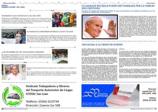 REVISTA ZONA BIOCEÁNICA | DICIEMBRE DE 2012 DICIEMBRE DE 2012 | REVISTA ZONA BIOCEÁNICA
08 17
DESTACADOS 2012 ACTUALIDAD
Es una reliquia bendita para todos los fieles, y que gracias
a la gestión del padre Rómulo Cámpora, ya podemos ver y
regocijar nuestro espíritu. Se elogio el día 16, ya que coin-
cide con el 33°aniversario de esta Iglesia. La gota de sangre
de Juan Pablo II se encuentra empotrada en una pequeña
obra de 25 x 50 centímetros, su interior está revestido en
mármol de Carrara y bronce, y la reliquia está situada en el
interior de un relicario de la antigua Catedral, cerrado todo
por un vidrio anti-vandálico. El Padre Rómulo Cámpora
aclara que “La idea es que la gente tenga un espacio donde
venerar a Juan Pablo II” , un oratorio, por lo que debajo de
la reliquia se colocará el escudo del anterior Papa, y a los
costados un cuadro con una imagen suya y el certificado
de autenticidad de la reliquia. y habrá un altar para que
los fieles coloquen flores y un reclinatorio para que puedan
arrodillarse y rezar
LA SAGRADA RELIQUIA PUEDE SER VENERADA POR LA COMUNI-
DAD CRISTIANA
La gota de sangre del Papa Juan Pablo II, que se encuentra en la Iglesia Catedral, ya se en-
cuentra en exposición permanente.
EL SINDICATO CAMIONEROS ENTREGÓ UN FIAT UNO 0KM
RECIENTEMENTE LAS AUTORIDADES DEL SINDICATO DE CAMIONEROS RESOLVIERON
LA ENTREGA DEL AUTO FIAT 0KM AL SR. MARIO RIVEROS, QUIEN EN LA FIESTA
DEL TRABAJADOR CAMIONERO, LLEVADA A CABO EL PASADO 17 DE DICIEMBRE DE
2011, EN EL EX CLUB PEÑAROL DE LA CALLE CHILE EN CONCEPCIÓN, FUE EL BE-
NEFICIARIO DEL VEHICULO SORTEADO.
ENRIQUE CASTRO RECONOCIÓ QUE TRABAJAN EN EL ARMADO DE UN PARTIDO PO-
LÍTICO
EL TITULAR DE STOTAC RECONOCIÓ QUE EN EL GREMIO TRABAJAN EN EL ARMADO
DE UN PARTIDO POLÍTICO EN LA PROVINCIA QUE ACOMPAÑE EL SECTOR QUE LIDERA
HUGO MOYANO A NIVEL NACIONAL PARA LAS ELECCIONES LEGISLATIVAS.
NOTEBOOK Y PLAY STATION EN EL DIA DEL NIÑO
EL SINDICATO DE STOTAC, FESTEJÓ EL DÍA DEL NIÑO CON UN CHOCOLATE EN LAS
INSTALACIONES DEL ANTIGUO CLUB PEÑAROL, UBICADO EN CALLE CHILE ANTES
DE MENDOZA. LA FIESTA COMENZÓ AL MEDIODÍA, ENTREGÁNDOLE UN JUGUETE A
CADA UNO DE LOS NIÑOS QUE INGRESABA AL PREDIO.
15 DE DICIEMBRE DIA DEL TRABAJADOR CAMIONERO
EL PASADO 17 DE DICIEMBRE, SE LLEVÓ A CABO EN EL PREDIO ENRIQUE CASTRO (EX
CLUB SPORTIVO PEÑAROL, EN CALLE CHILE, QUE LLEVA SU NOMBRE POR LA GRAN
DEDICACIÓN DE ESTE MISMO HACIA EL CLUB), LA GRAN CENA SHOW PARA FESTEJAR
EL DÍA DEL TRABAJADOR CAMIONERO.
STOTAC
ENRIQUE CASTRO - SEC. GRAL.
pobreza.
Y es así como en medio de esta crisis donde predominan
las políticas de ajuste, a pesar de los resultados obtenidos
hasta el momento, y la falta de perspectiva, que aumenta
el resentimiento y, con el mismo, el surgimiento de movi-
mientos separatistas que pugnan por su autonomía.
En España, un caso emblemático es Catalunia, una región
devastada por la crisis que reclama recuperar los recursos
financieros que le arrebatan otras regiones ya que es la
tercera comunidad que más recauda pero se encuentra en
un octavo puesto en el reparto de las ganancias. Pero este
no es el único caso. El País Vasco, con una vasta historia,
propone la federación de tres provincias del sur y tres del
norte.
Por otra parte, en otro escenario, el parlamento y gobierno
de Escocia lograron un referéndum vinculante para el 2014
donde se decidirá la independencia de este país que en
1707 se unió a Inglaterra para conformar el Reino Unido.
Bélgica es otro país amenazado por la escisión ya que hay
una rivalidad entre la comunidad de lengua francesa y los
flamencos, que son más afines a los holandeses.
SIN SALIDA A LA CRISIS EN EUROPA
Es bien sabido que la Unión Europea se encuentra en
plena crisis económica y política. Semana a semana los
habitantes de distintas capitales europeas se ven invo-
lucrados en protestas y huelgas multitudinarias debido
a los permanentes planes de ajuste masivos y a la falta
de empleo.
Este mes la Oficina de Estadísticas de la Comisión Euro-
pea, Eurostat, publicó los últimos datos de desempleo:
la Unión Europea en su conjunto estaría llegando a
25.466.000 desocupados. Al mismo tiempo se registra-
ron 49.000 más en el mes de agosto que en el mes de
julio y 2.200.000 más con respecto al año pasado.
Estas cifras, a su vez, se ven reflejadas en el aumento de
la precariedad en los países que conforman la Unión Eu-
ropea. En Grecia, el país más afectado por esta crisis, el
27,7% de su población estaría amenazada por la pobre-
za, y lo seguiría España con un 21,8%. Por otra parte en
Portugal se registró que el 20% de sus habitantes viven
con menos del salario mínimo establecido. En Italia y
en Irlanda los porcentajes de pobreza serían 11,1 y 6,2
respectivamente, y en Reino Unido uno de cada cuatro
británicos viviría en condiciones precarias. Aunque
Alemania es uno de los países más ricos del mundo, la
crisis no dejó de afectarla ya que uno de cada siete ciu-
dadanos de este país se encontraría en una situación de
 