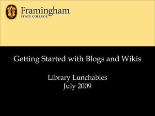 Getting Started with Blogs and Wikis

         Library Lunchables
              July 2009
 