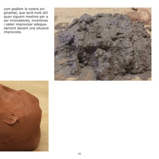 com podíem la nostra ori-
ginalitat, que serà molt útil
quan siguem mestres per a
ser innovadores, inventives
i saber improvisar adequa-
dament davant una situació
imprevista.
22
 