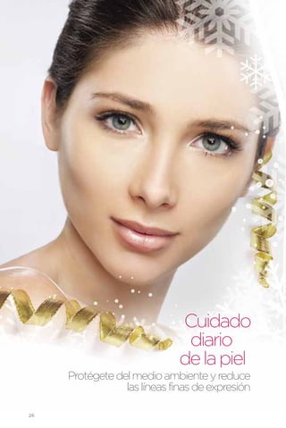 Cuidado
                              diario
                             de la piel
     Protégete del medio ambiente y reduce
                 las líneas finas de expresión

26
 