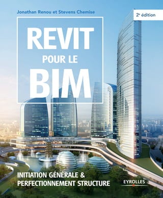 2e
éditionIII
Initiation générale 
Perfectionnement structure
Revitpour le
BIM
Jonathan Renou et Stevens Chemise
 