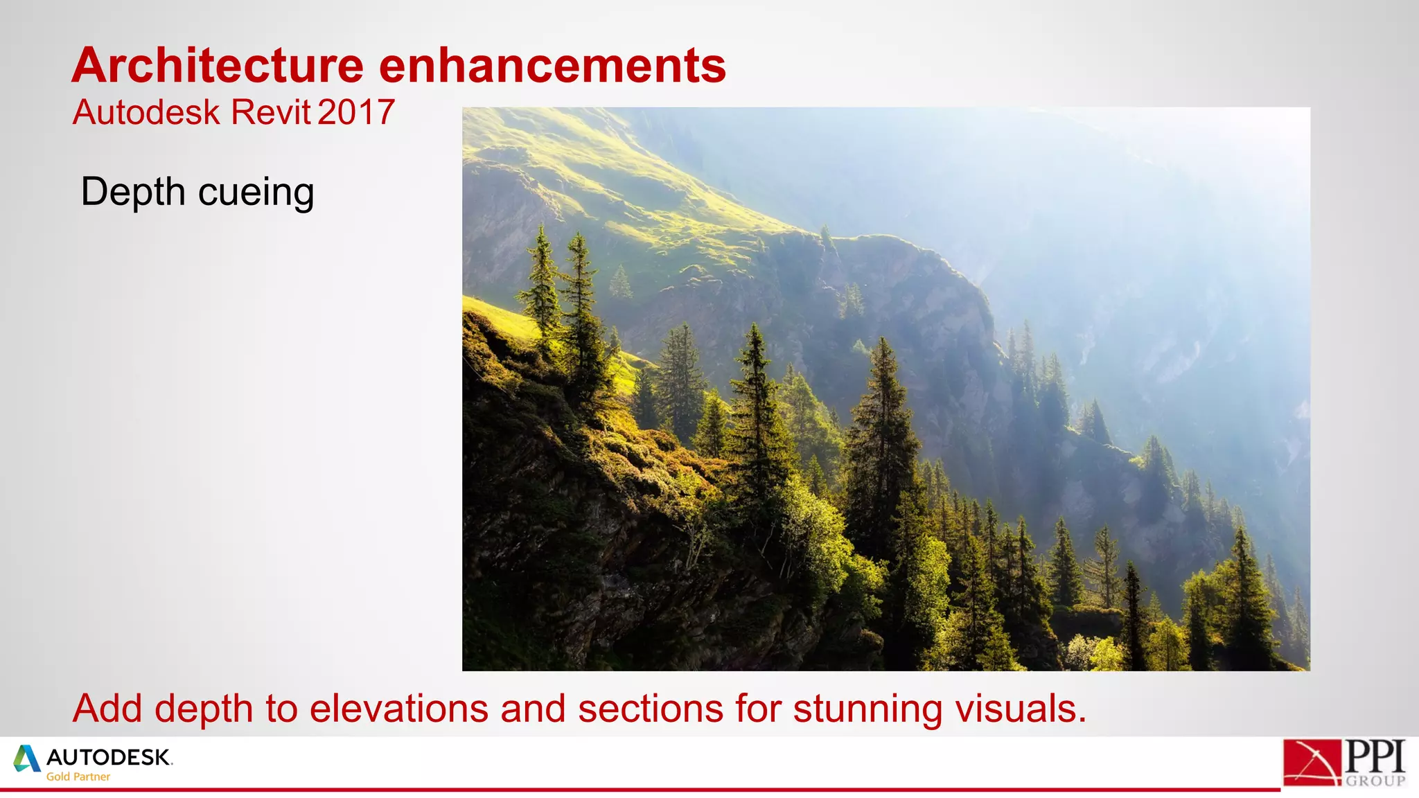 Depth cueing
Architecture enhancements
Add depth to elevations and sections for stunning visuals.
Autodesk Revit 2017
 