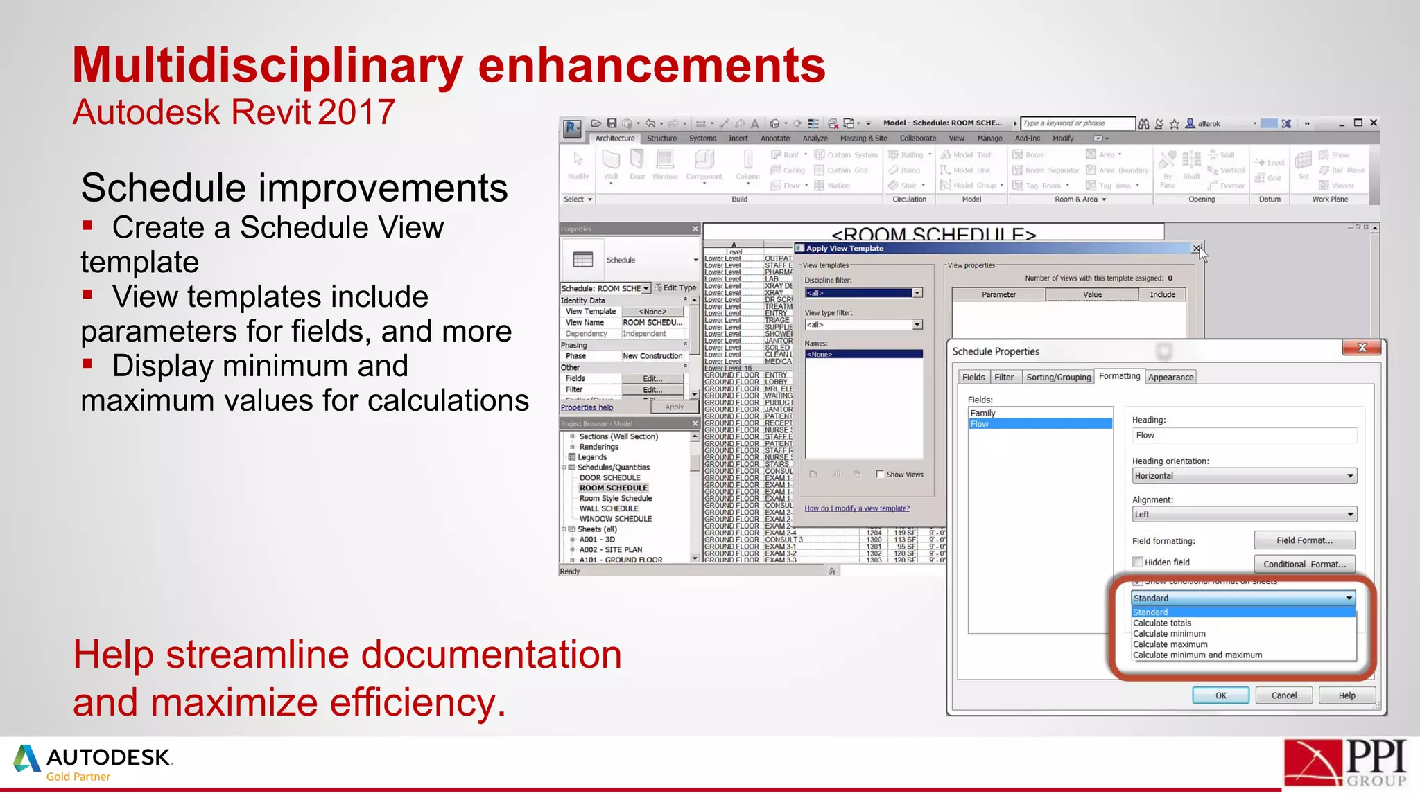 Schedule improvements
 Create a Schedule View
template
 View templates include
parameters for fields, and more
 Display minimum and
maximum values for calculations
Multidisciplinary enhancements
Help streamline documentation
and maximize efficiency.
Autodesk Revit 2017
 